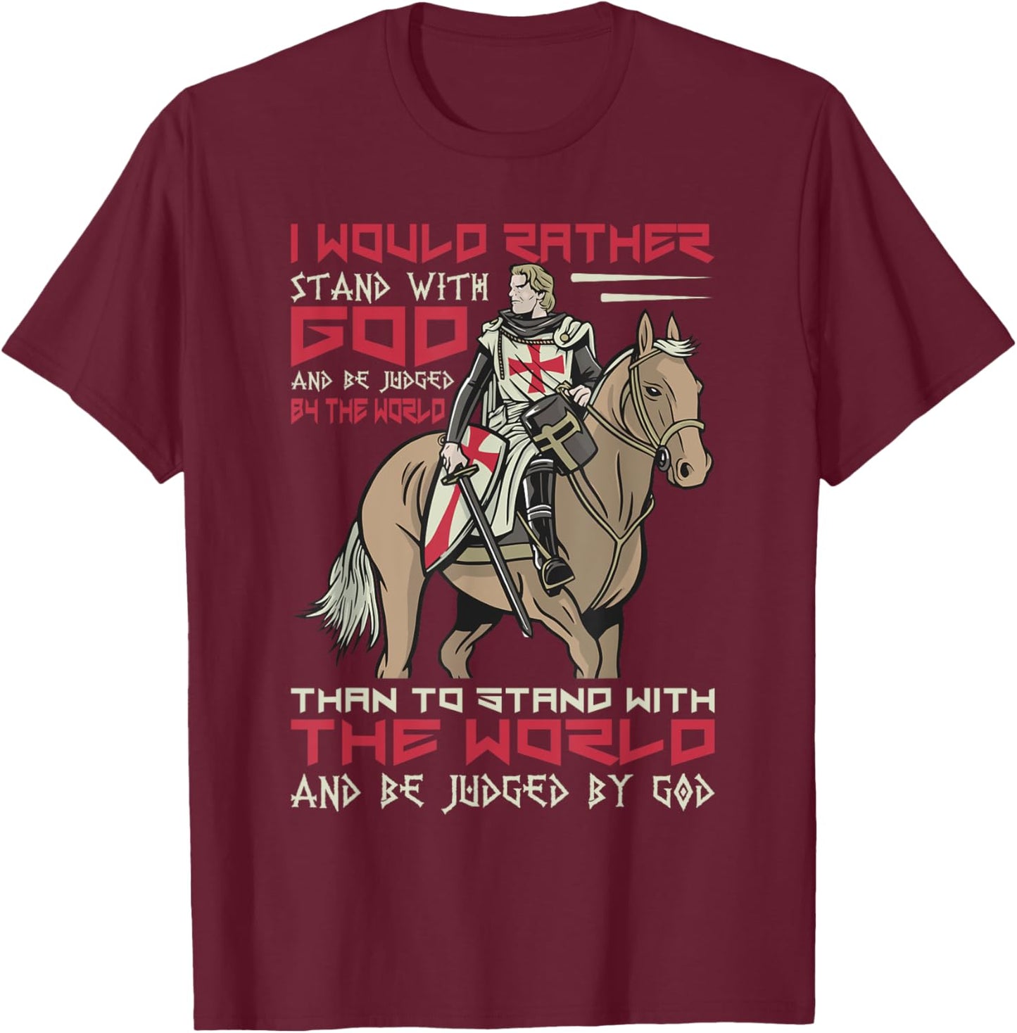 I Would Rather Stand With God Knight Templar T-Shirt - T-Shirt | Maroon