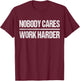 Retro Vintage Nobody Cares Work Harder T-Shirt - T-Shirt | Maroon