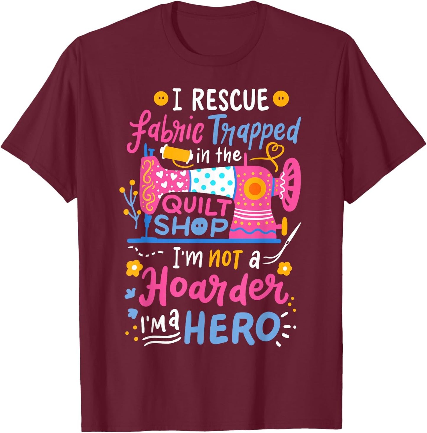 Quilting Sewing Quilt Shop T-Shirt - T-Shirt | Maroon