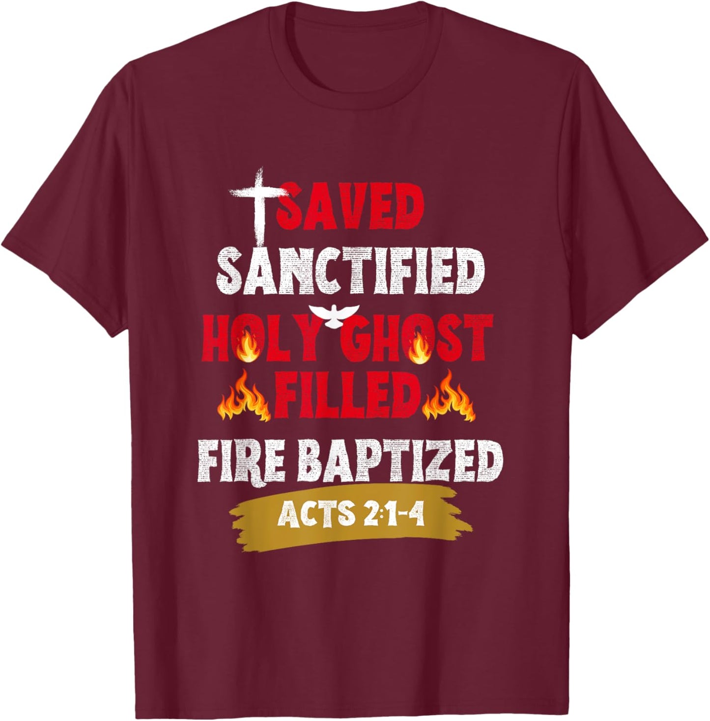 Saved Sanctified Holy Ghost Filled Fired Baptized Pentecost T-Shirt - T-Shirt | Maroon