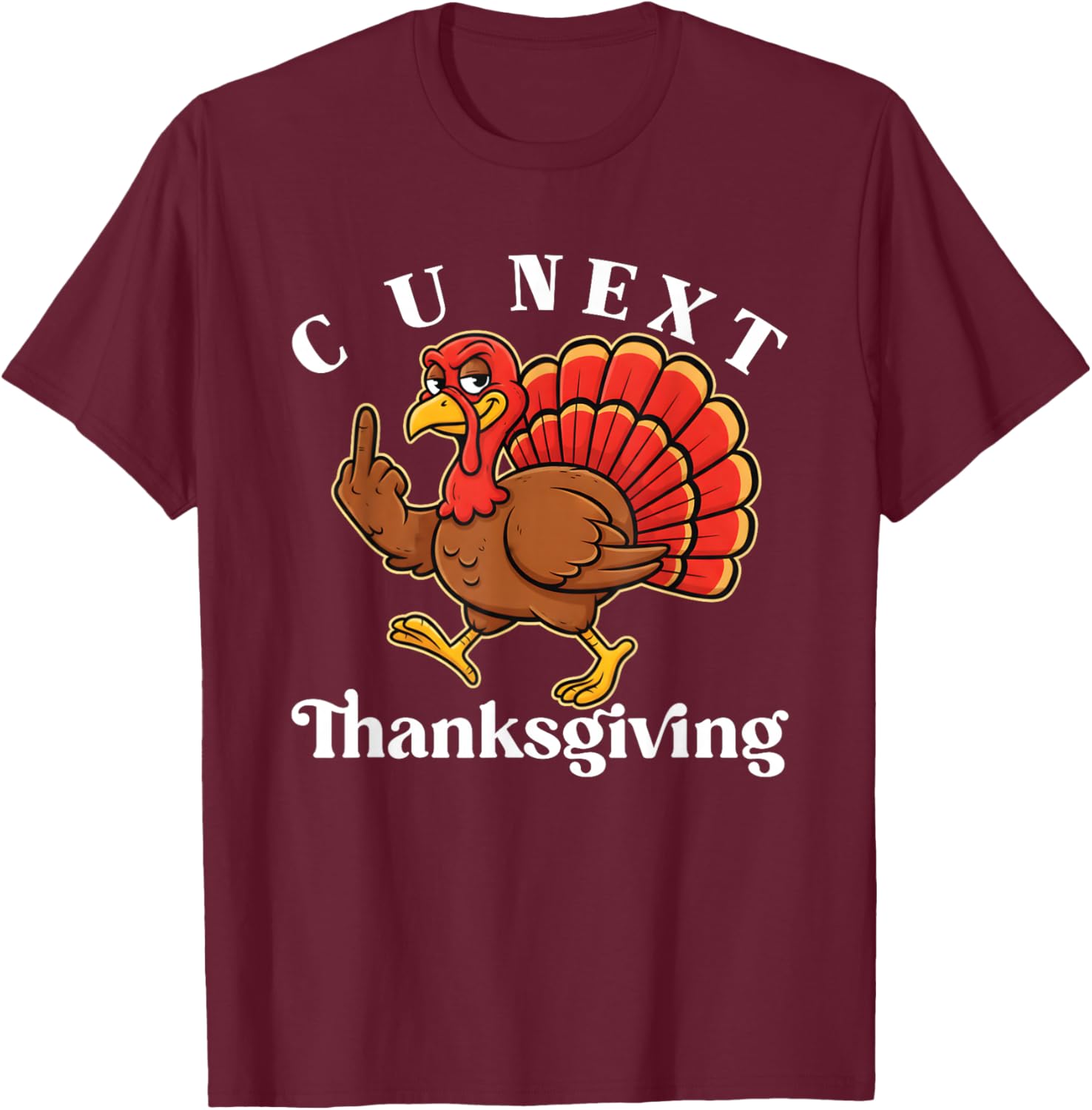 C U Next Thanksgiving Middle Finger Funny Adult Humor T-Shirt - T-Shirt | Maroon