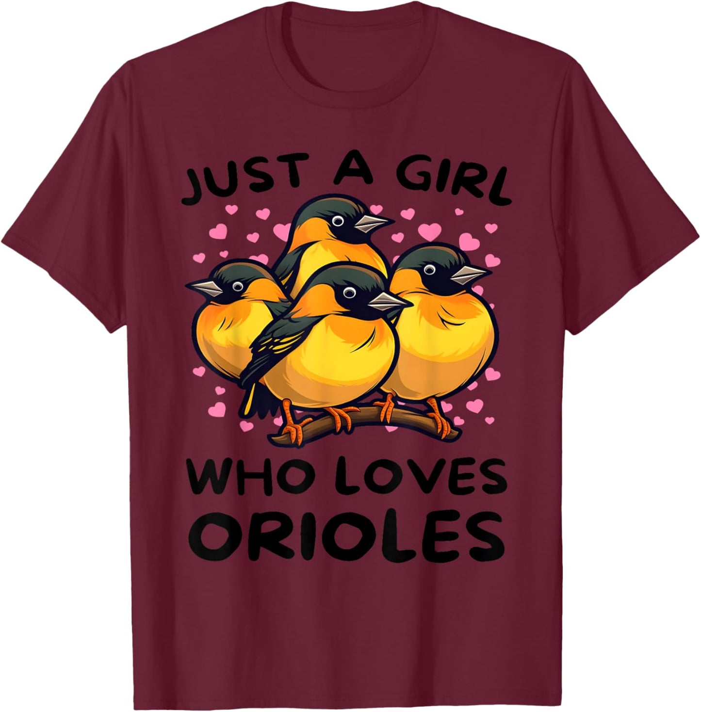 Just a Girl Who Loves Orioles - Bird Lover Gift Birdwatcher T-Shirt - T-Shirt | Maroon