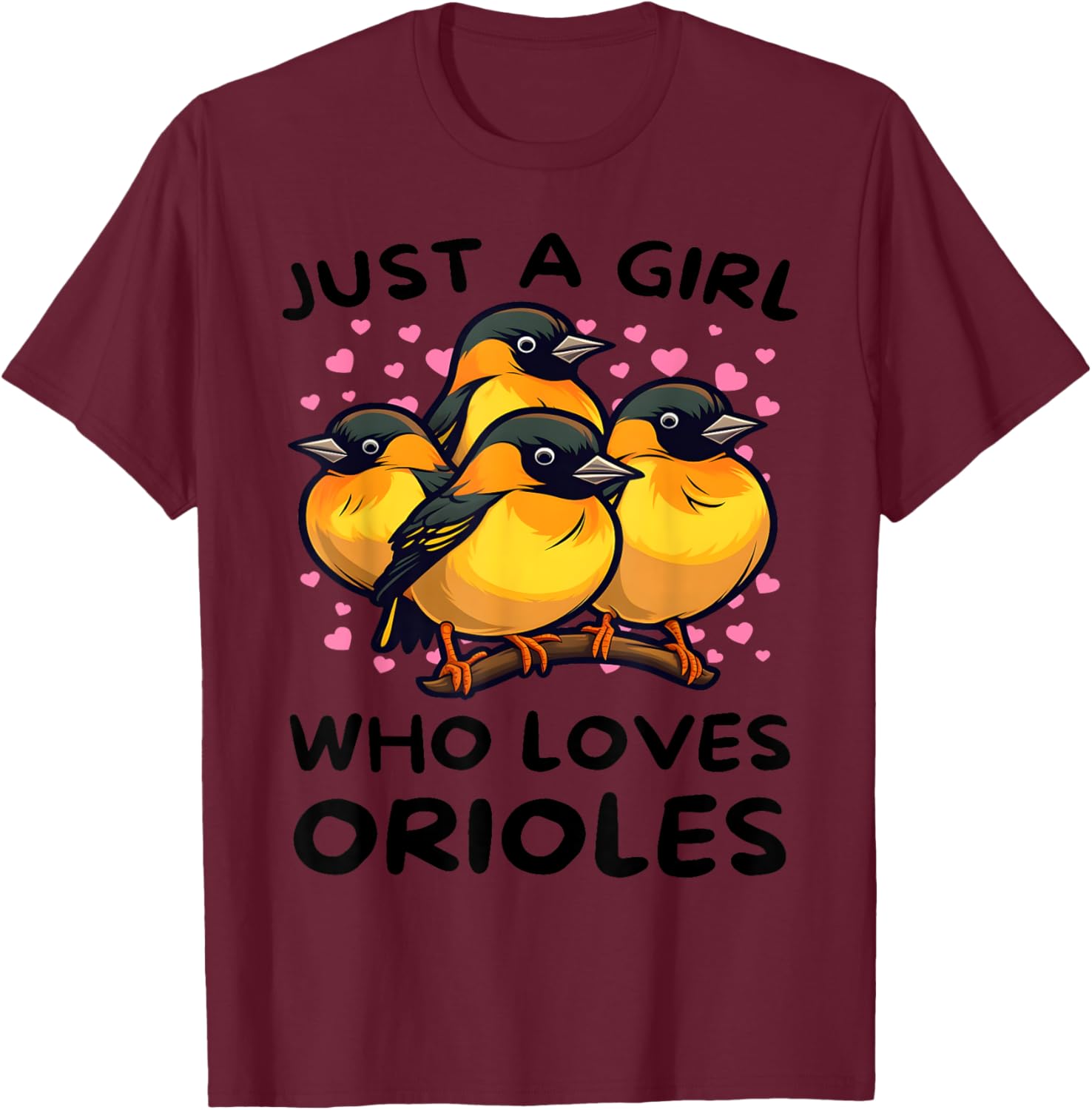 Just a Girl Who Loves Orioles - Bird Lover Gift Birdwatcher T-Shirt - T-Shirt | Maroon