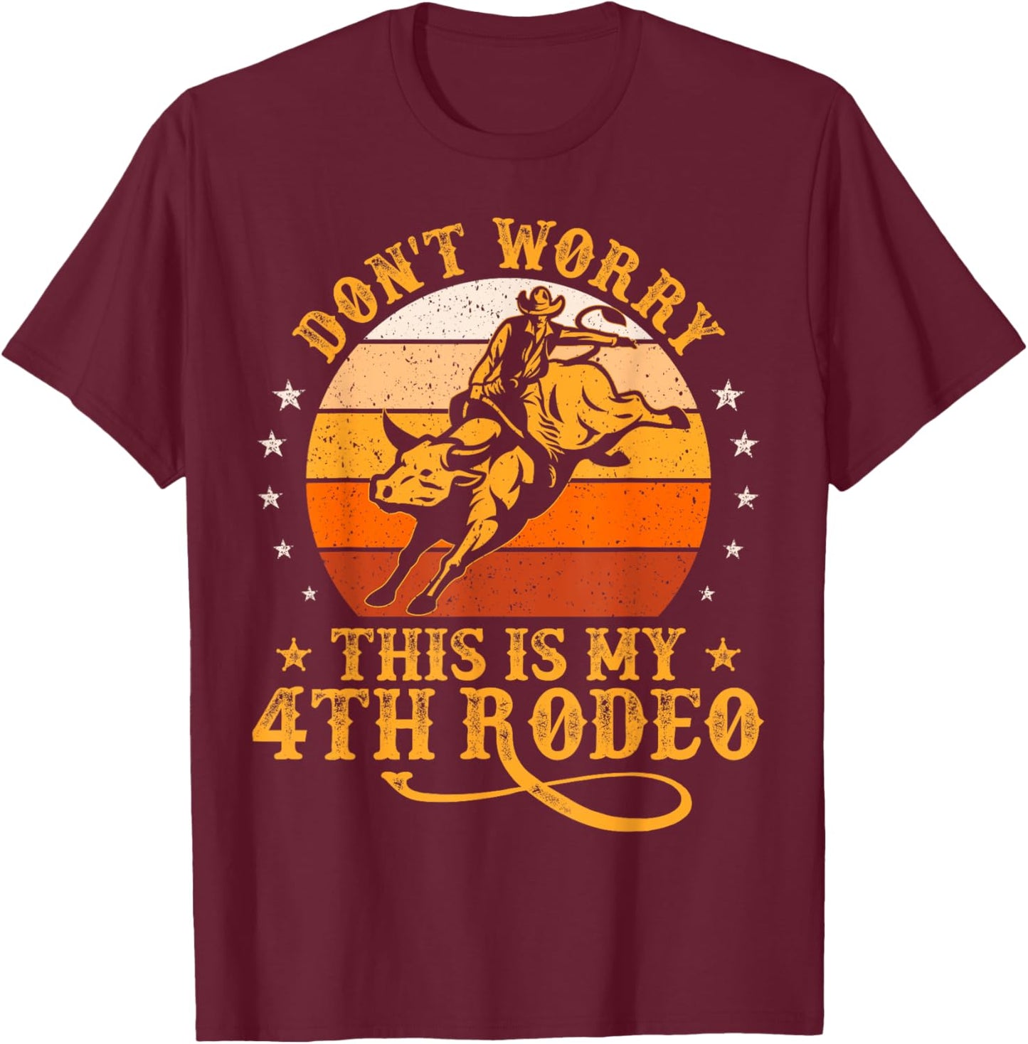Funny Don't Worry This Is My 4th Rodeo Bull Riding Cowboy T-Shirt - T-Shirt | Maroon