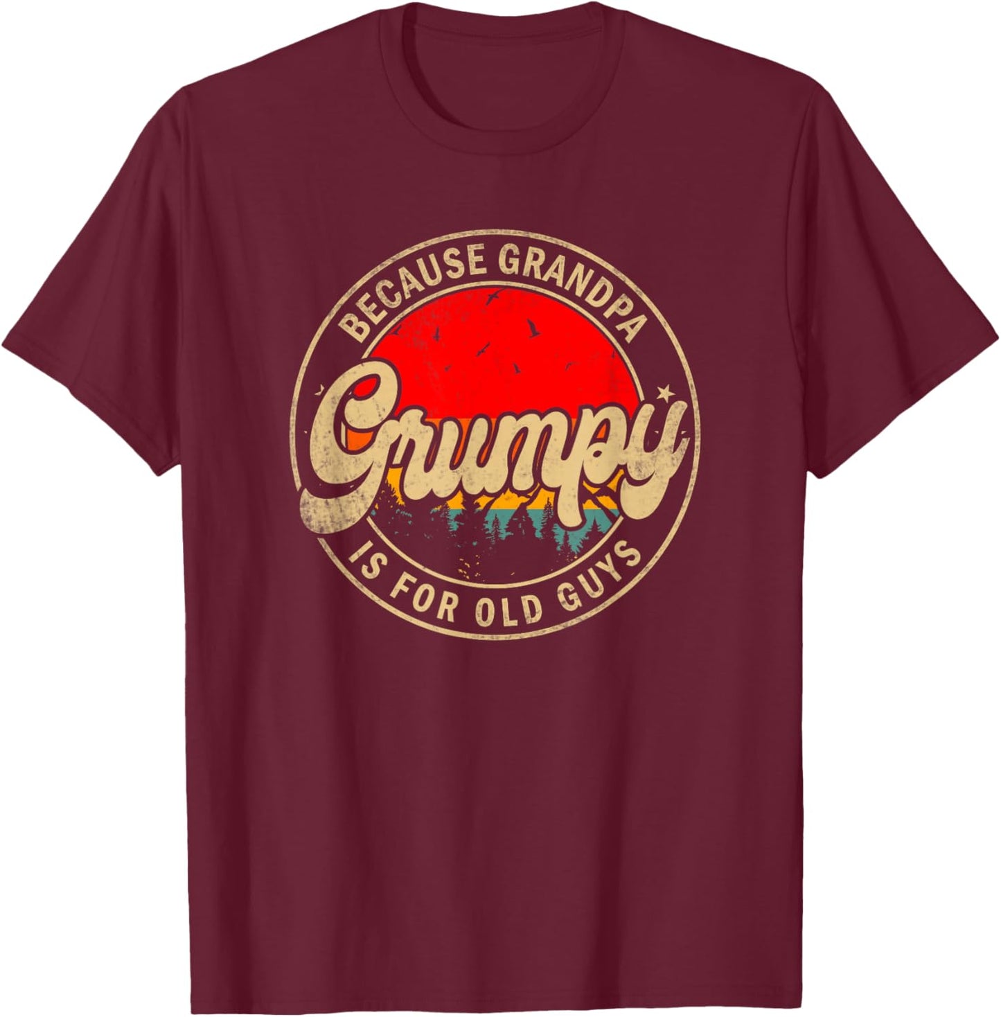 Grumpy Because Grandpa Is For Old Guys Funny Grandpa T-Shirt - T-Shirt | Maroon