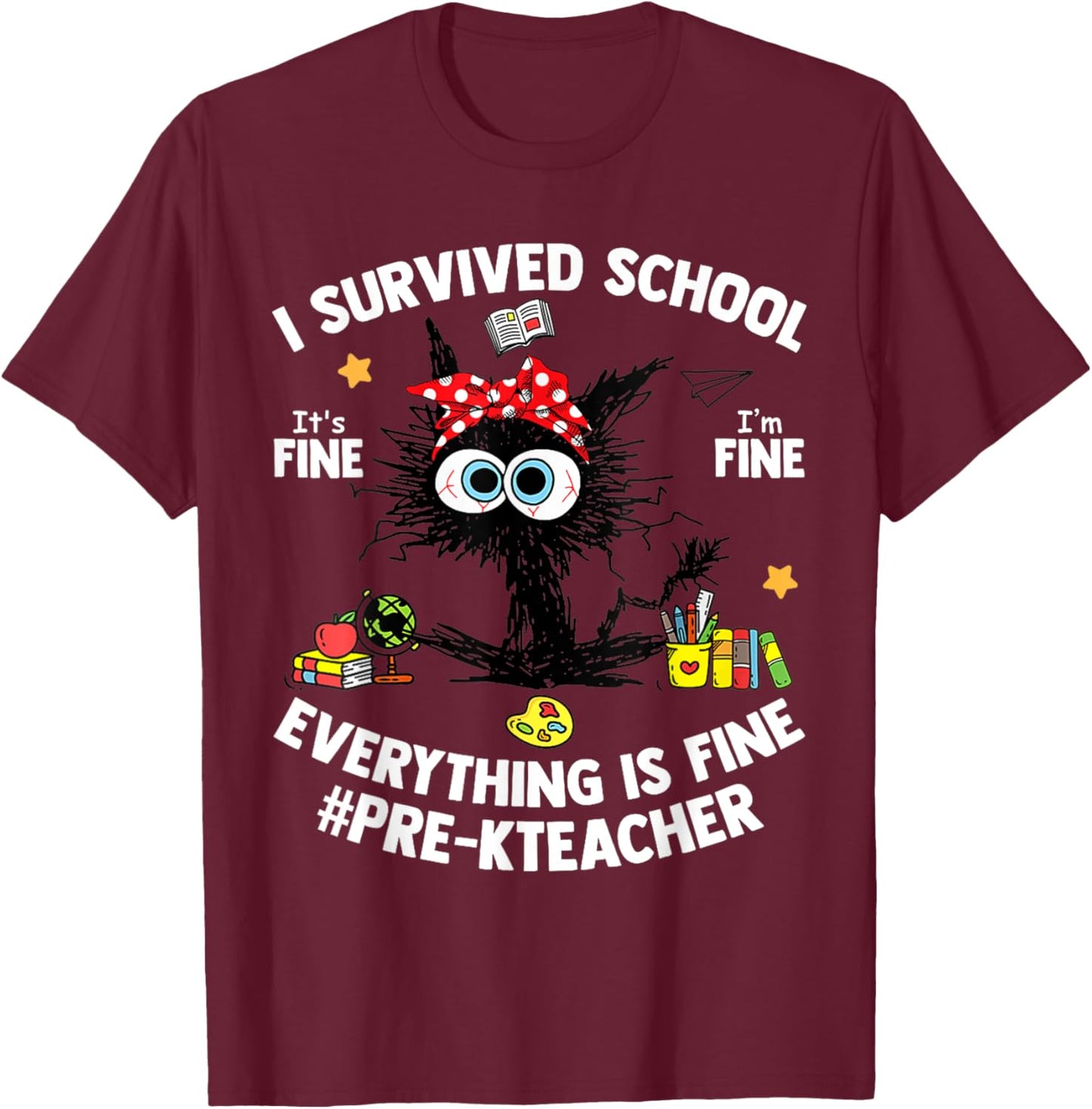 I Survived School Pre-K Teacher Life Everything Is Fine Cat T-Shirt - T-Shirt | Maroon