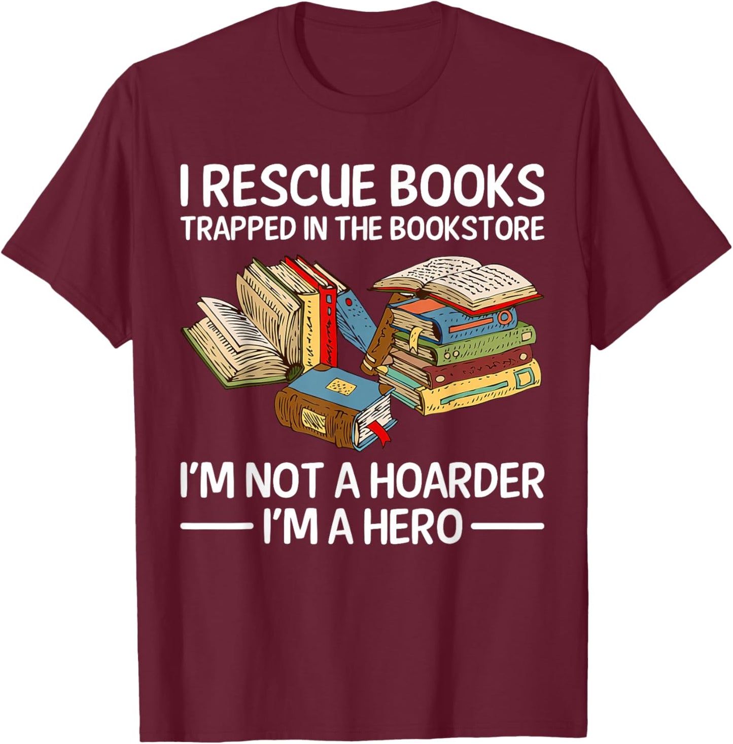 I Rescue Books Trapped in the Bookstore T-Shirt - T-Shirt | Maroon