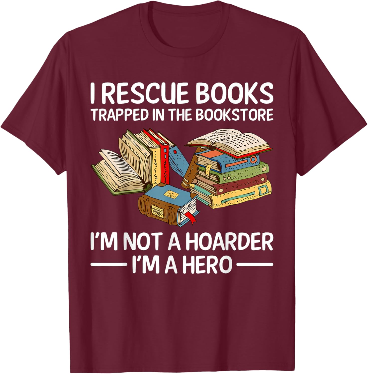 I Rescue Books Trapped in the Bookstore T-Shirt - T-Shirt | Maroon
