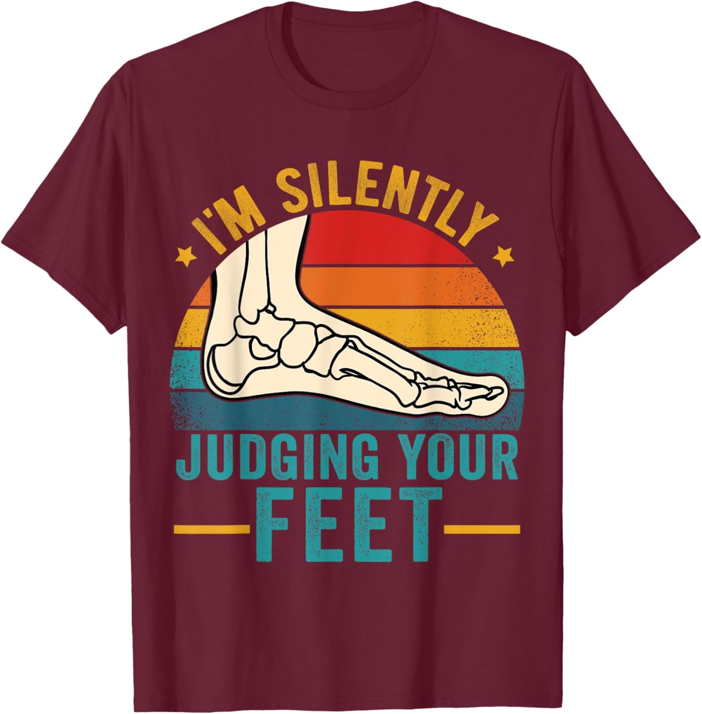 I'm Silently Judging Your Feet Funny Podiatrist Podiatry T-Shirt - T-Shirt | Maroon