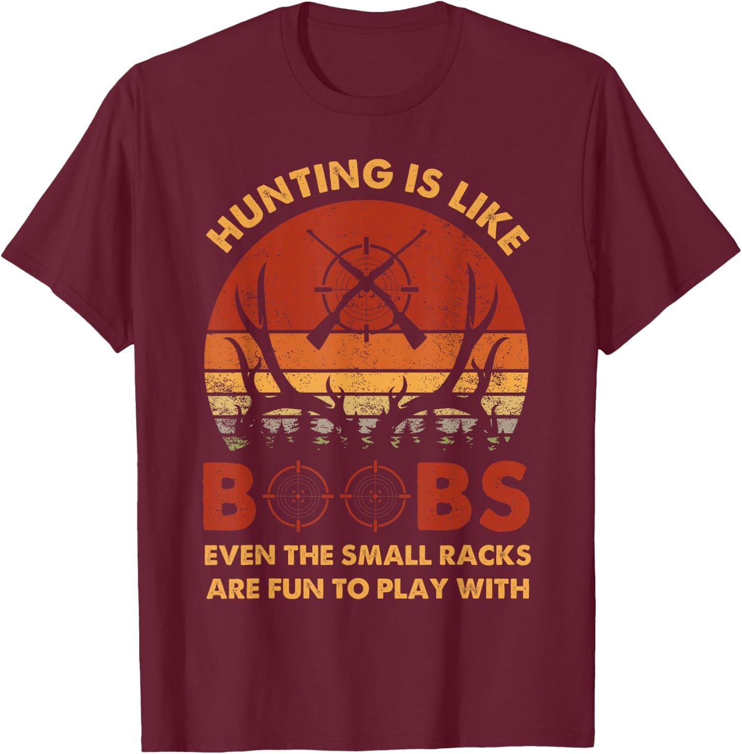 Hunting Is Like Boobs Fun To Play With Funny Deer Hunter T-Shirt - T-Shirt | Maroon