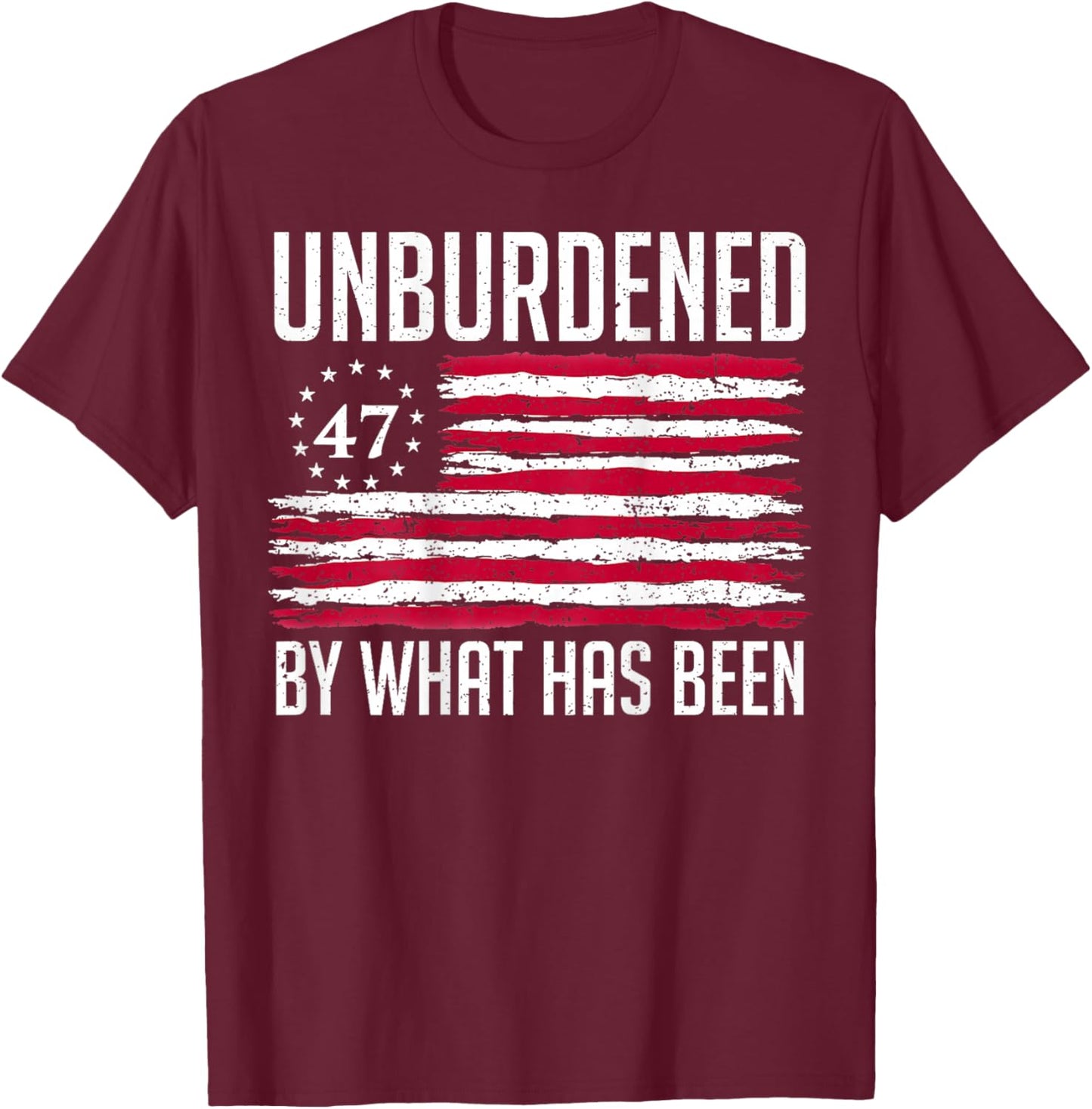 Unburdened By What Has Been 47 America Flag T-Shirt - T-Shirt | Maroon