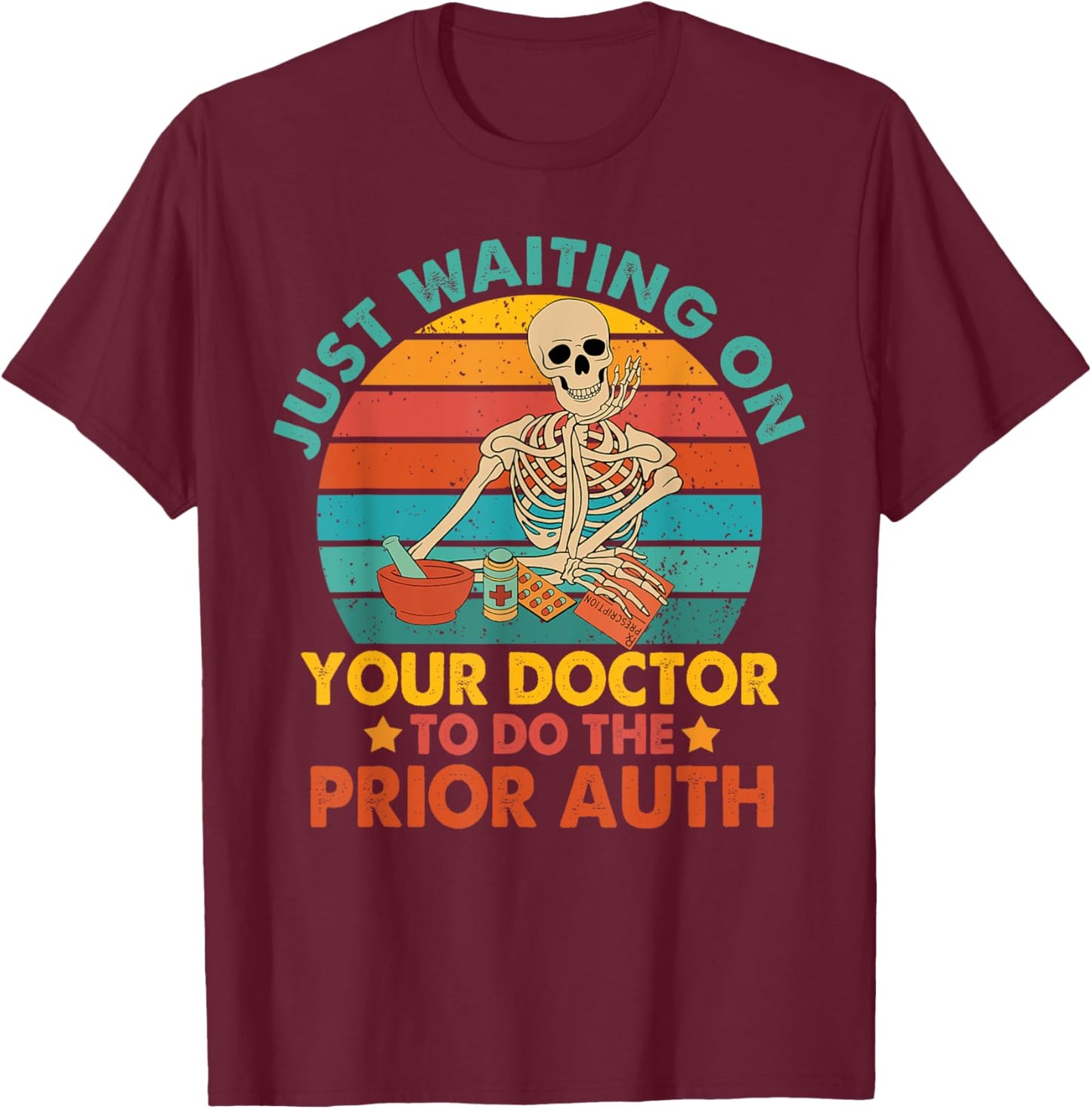 Funny Pharm Tech Waiting On Your Doctor To Do The Prior Auth T-Shirt - T-Shirt | Maroon