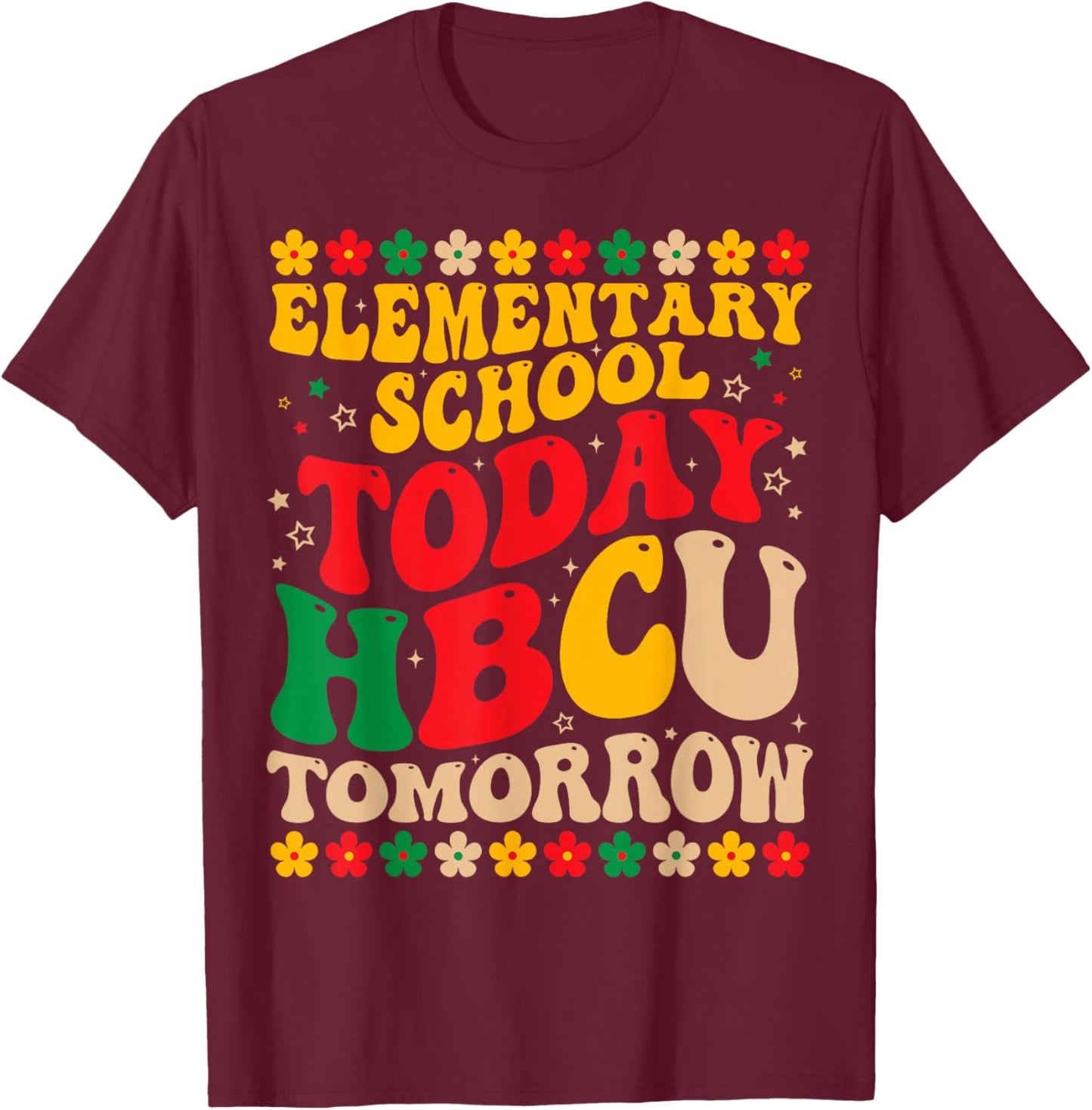 Elementary School Today HBCU Tomorrow Future HBCU Grad Kids T-Shirt - T-Shirt | Maroon