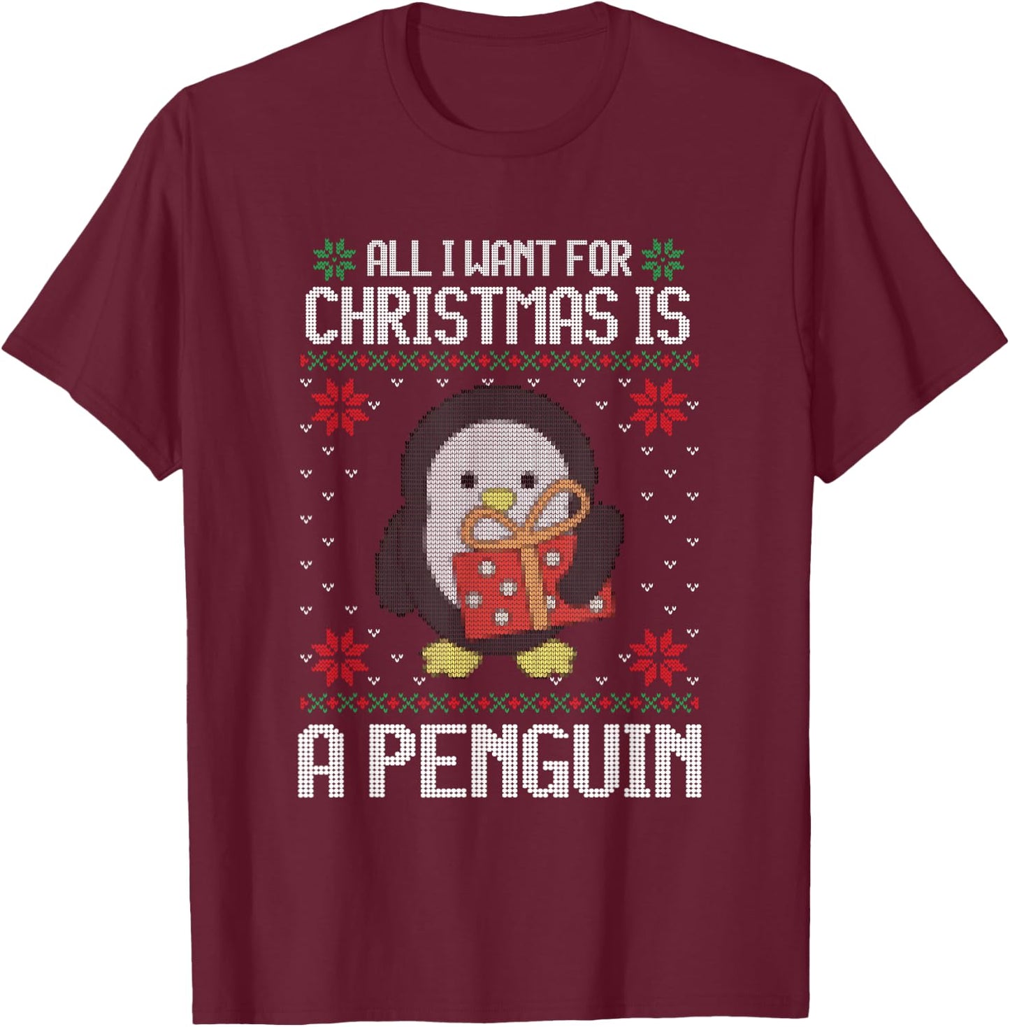 Ugly Xmas All I Want for Christmas Is A Penguin Funny Animal T-Shirt - T-Shirt | Maroon