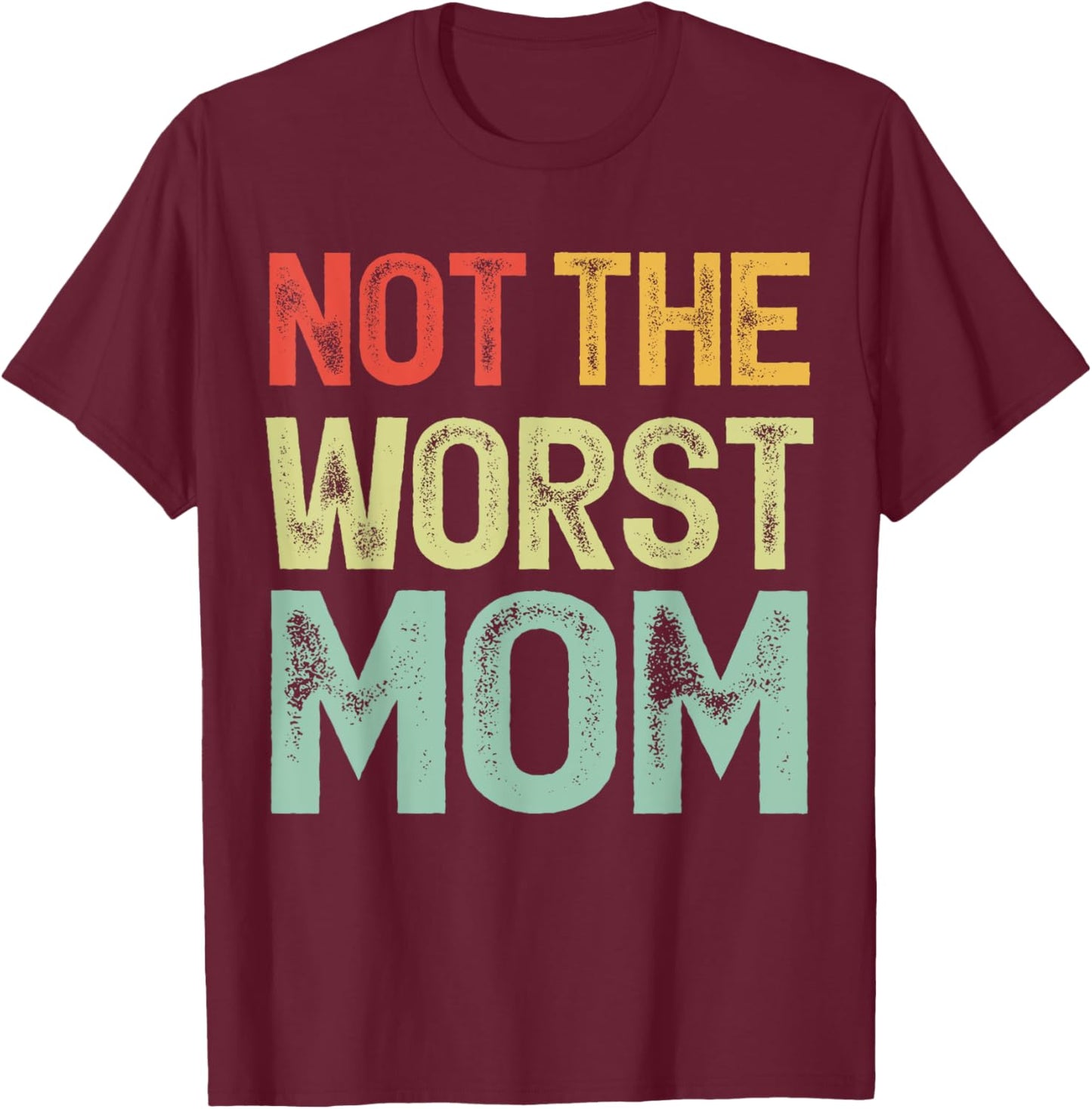 Vintage Not The Worst Mom Funny Mothers Day Familly T-Shirt - T-Shirt | Maroon