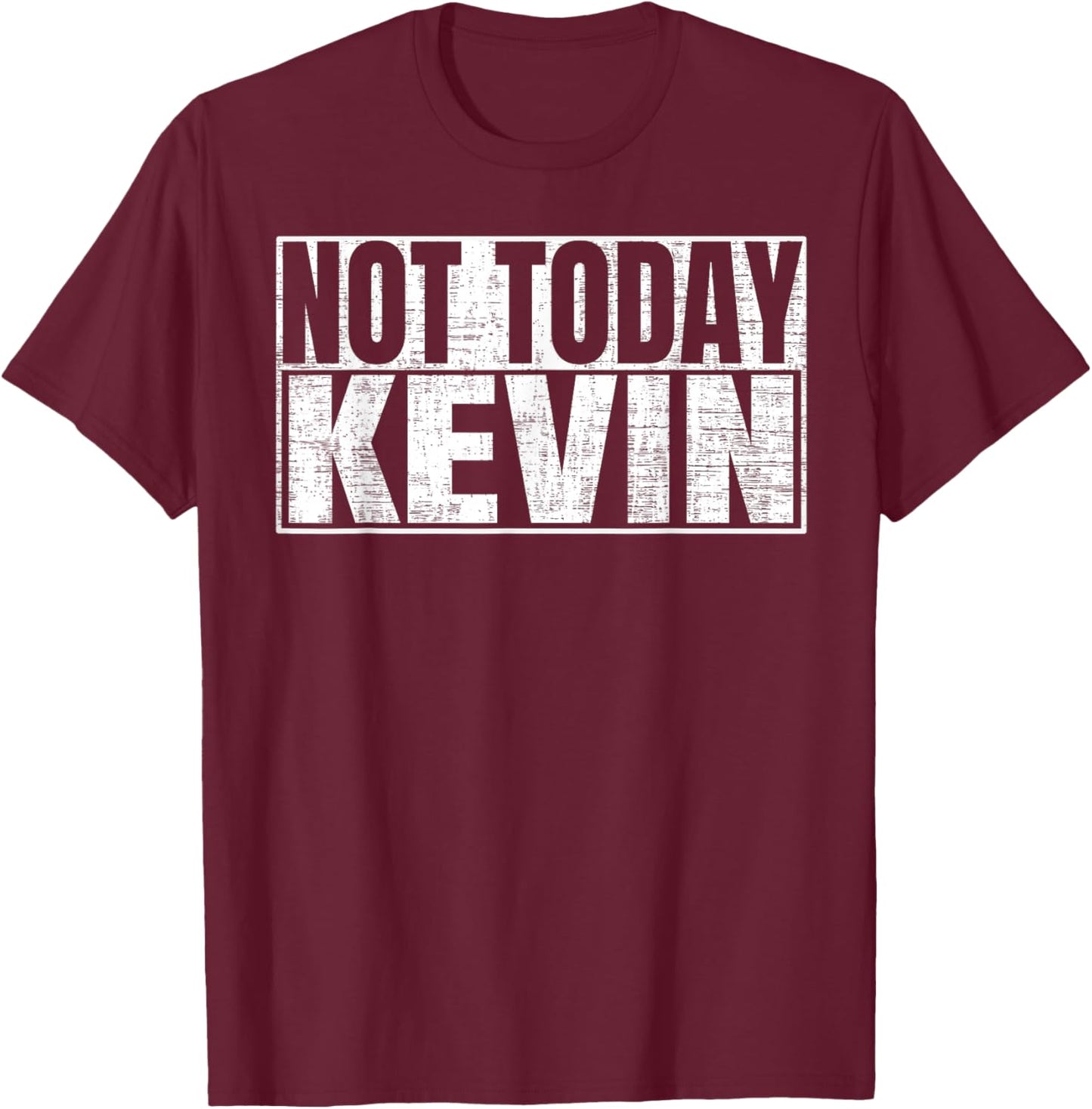 Not Today Kevin T-Shirt - T-Shirt | Maroon