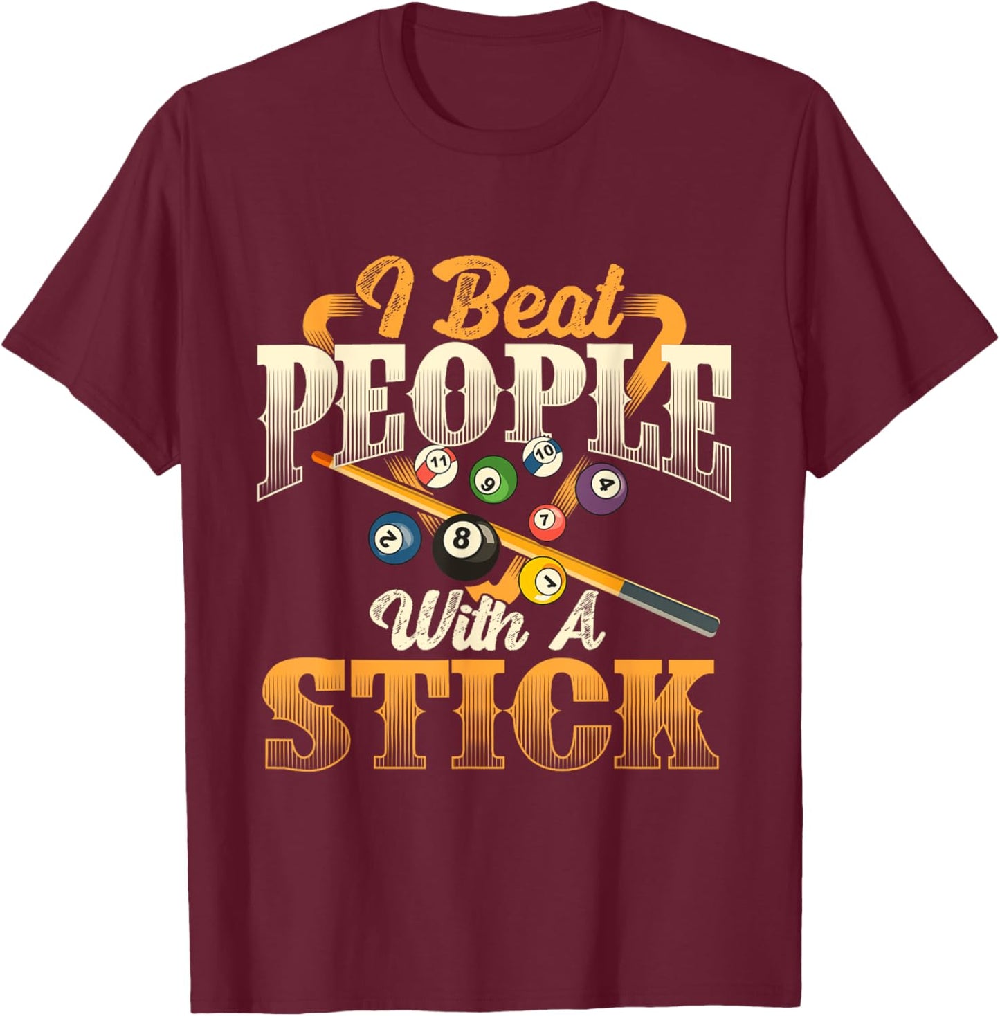 I Beat People With A Stick - Billiards 8 Ball Pool Player T-Shirt - T-Shirt | Maroon