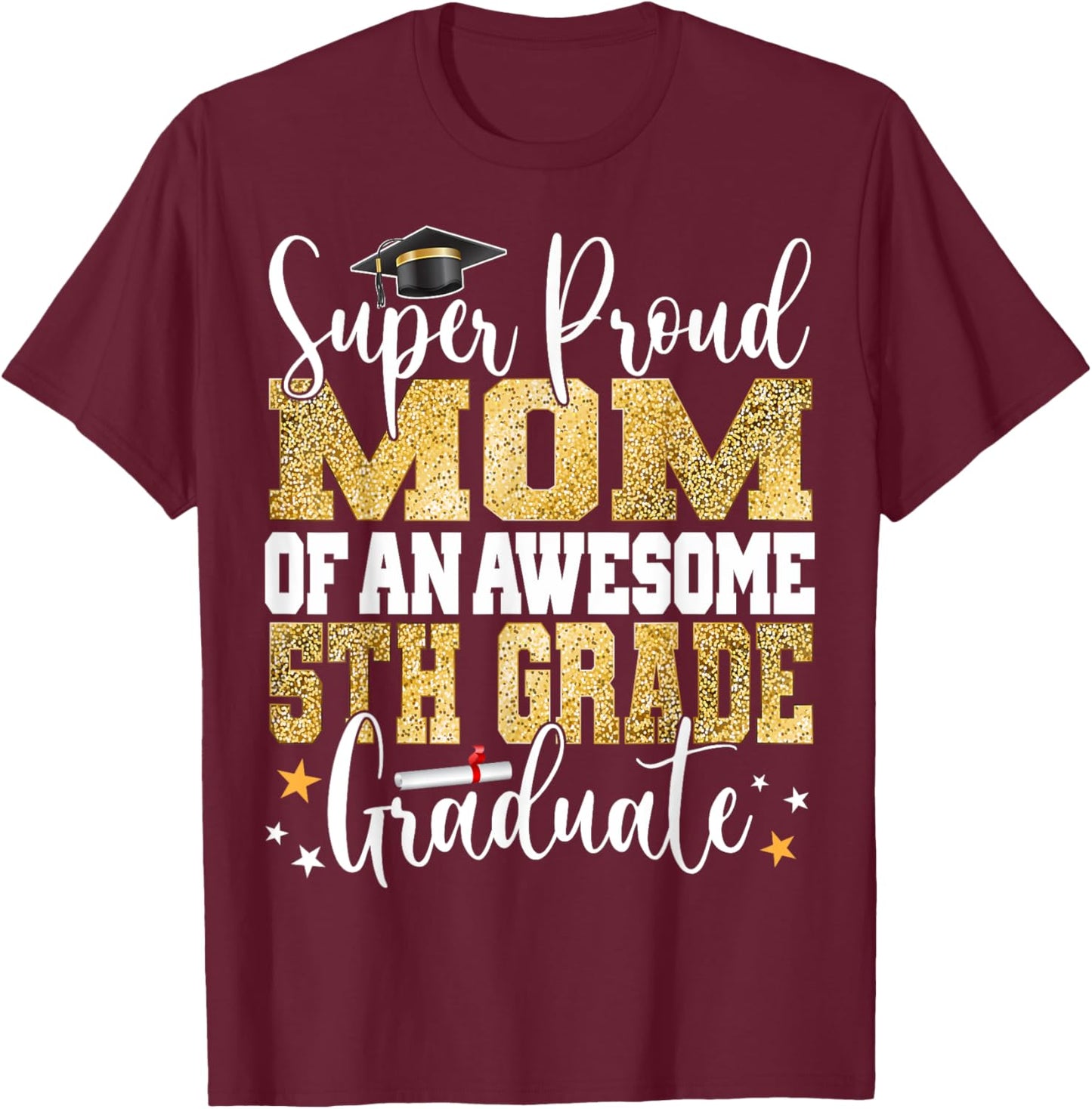 Super Proud MOM of an Awesome 5th Grade Graduate 2024 T-Shirt - T-Shirt | Maroon