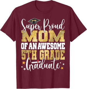 Super Proud MOM of an Awesome 5th Grade Graduate 2024 T-Shirt - T-Shirt | Maroon