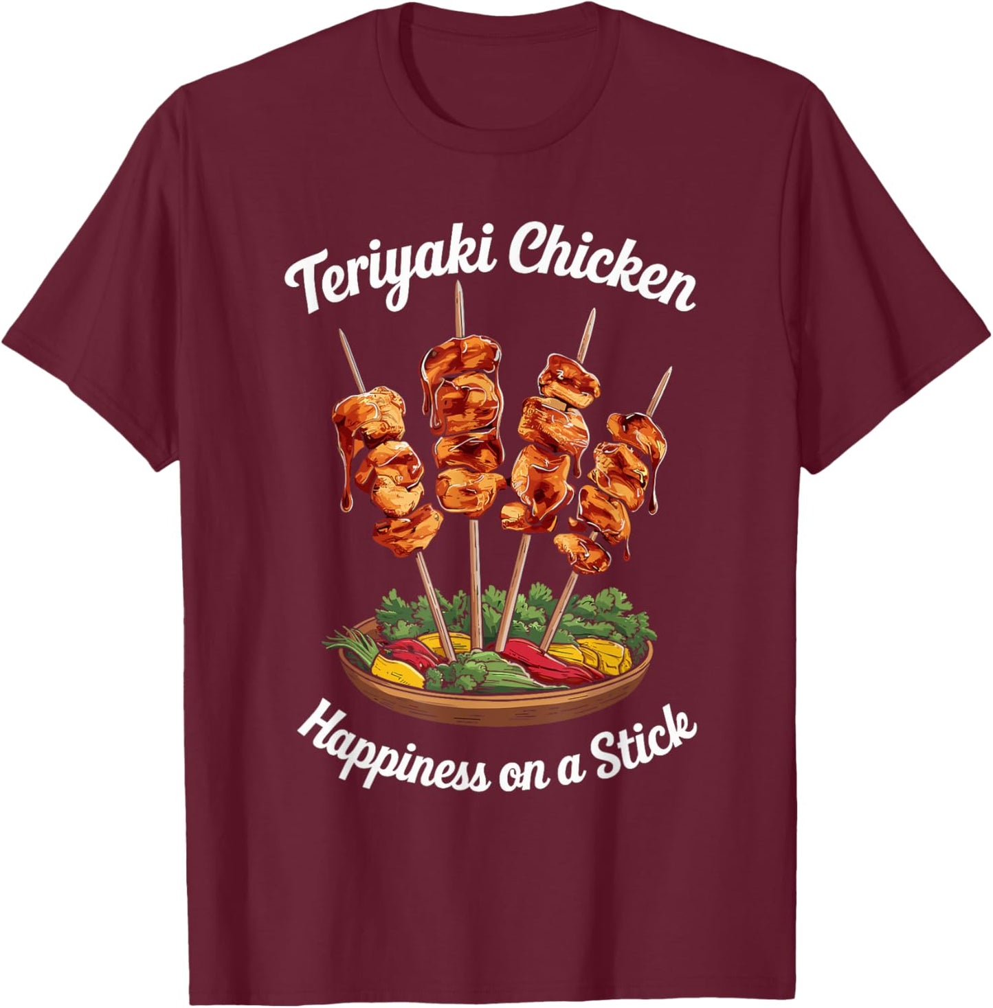 Teriyaki Chicken Happiness On A Stick Skewered Teriyaki T-Shirt - T-Shirt | Maroon