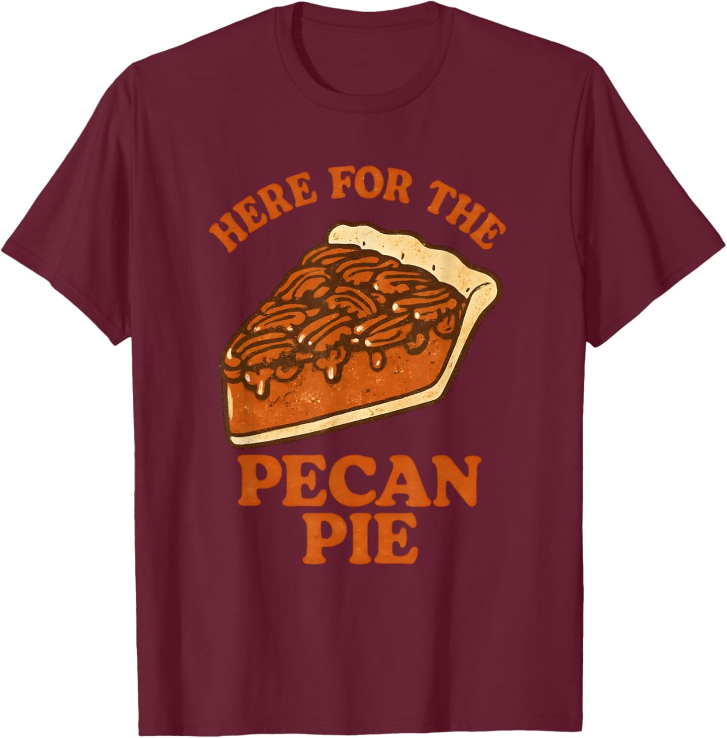 Funny Thanksgiving Here for The Pecan Pie T-Shirt - T-Shirt | Maroon