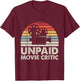 Unpaid Movie Critic Motion Picture Fan Movie Film Cinema T-Shirt - T-Shirt | Maroon