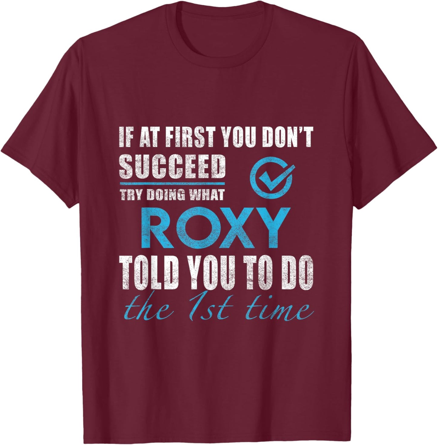 Roxy Name - Try What Roxy Told You To Do T-Shirt - T-Shirt | Maroon
