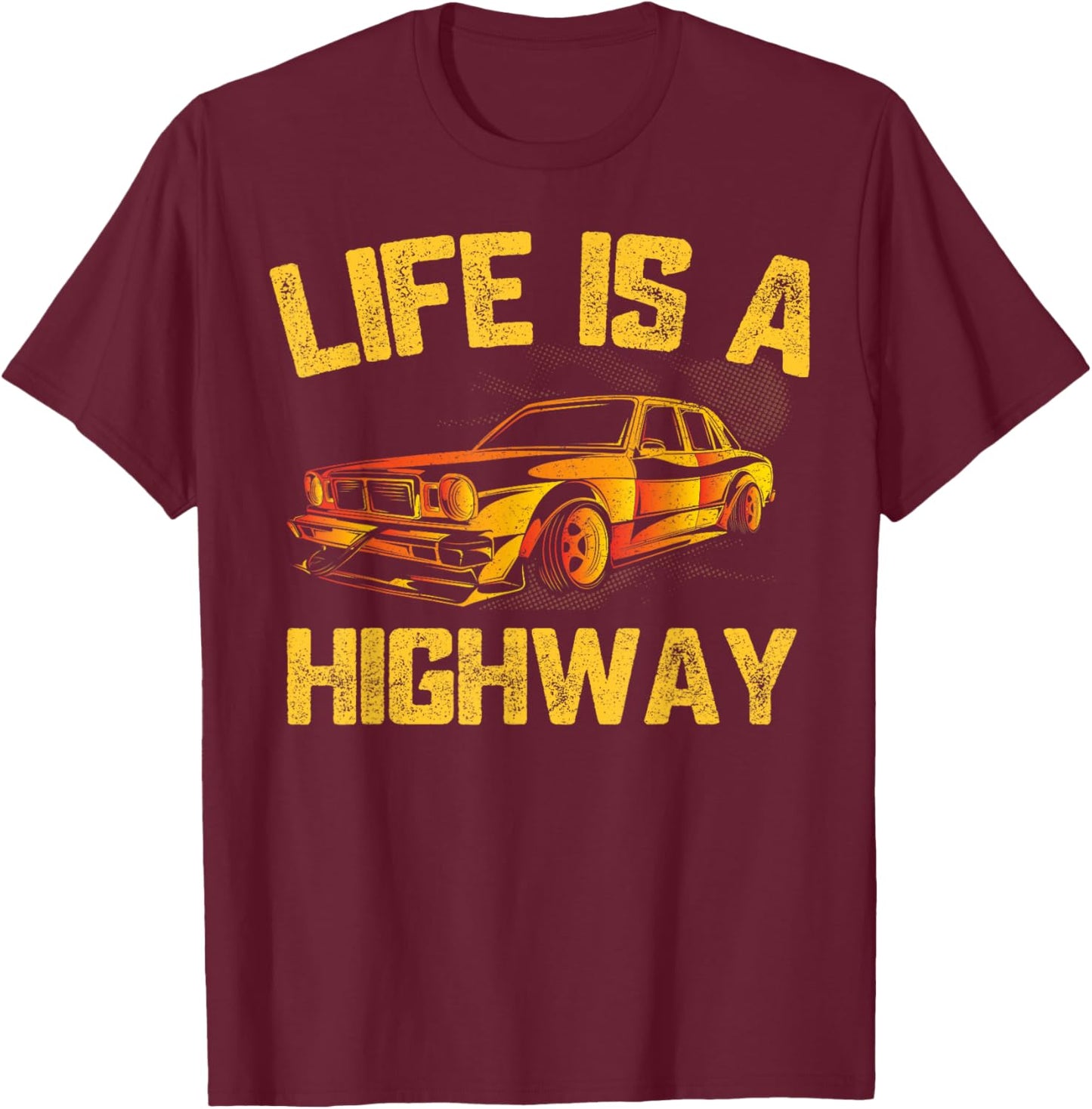 Life Is A Highway Car Driver T-Shirt - T-Shirt | Maroon