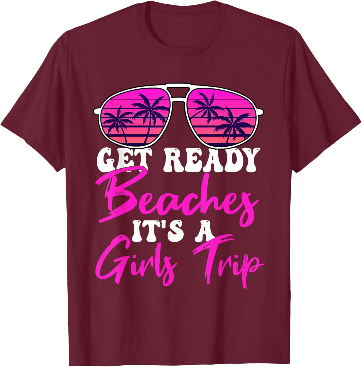 Get Ready Beaches It's A Girls Trip Weekend Holiday Women T-Shirt - T-Shirt | Maroon