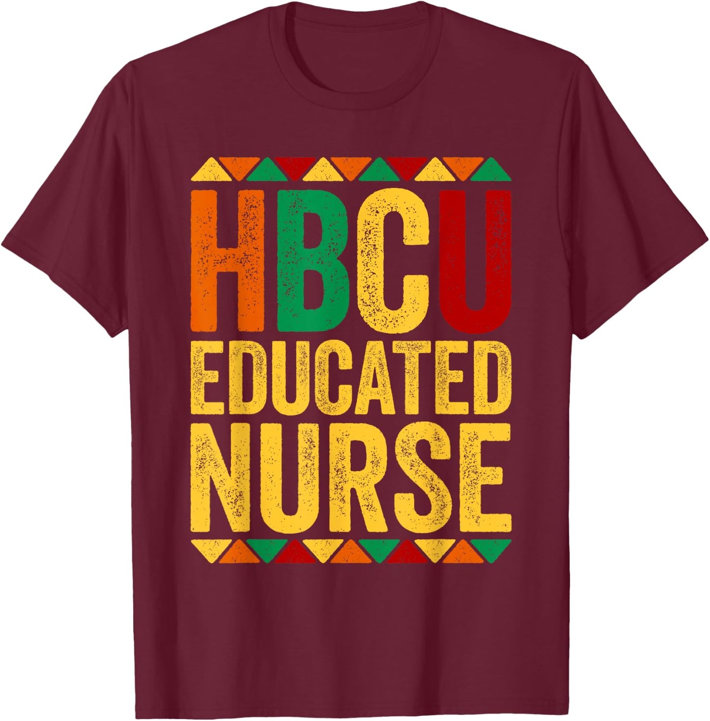 HBCU Educated Nurse Shirt Historical Black History Month T-Shirt - T-Shirt | Maroon