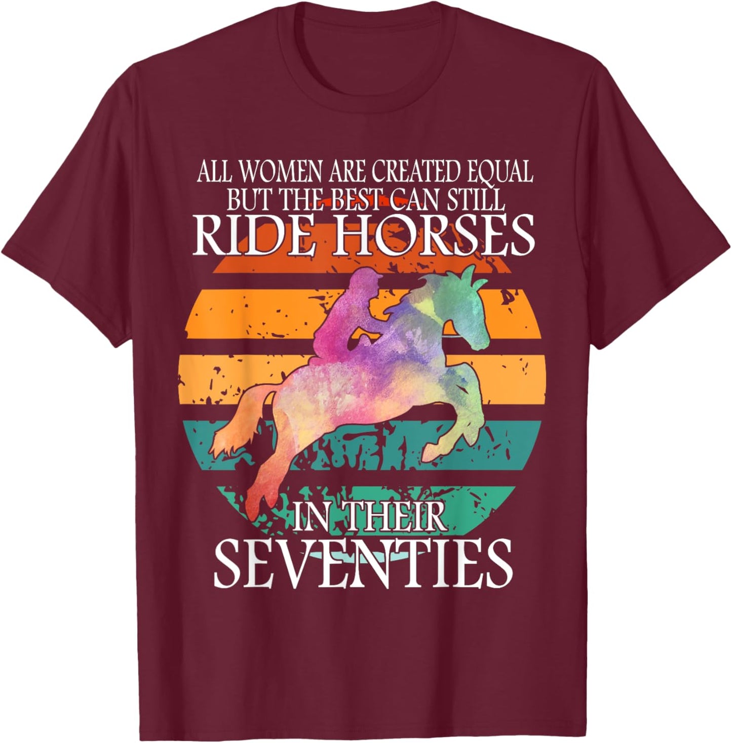 All Woman Are Created Equal But The Best Can Ride Horses T-Shirt - T-Shirt | Maroon
