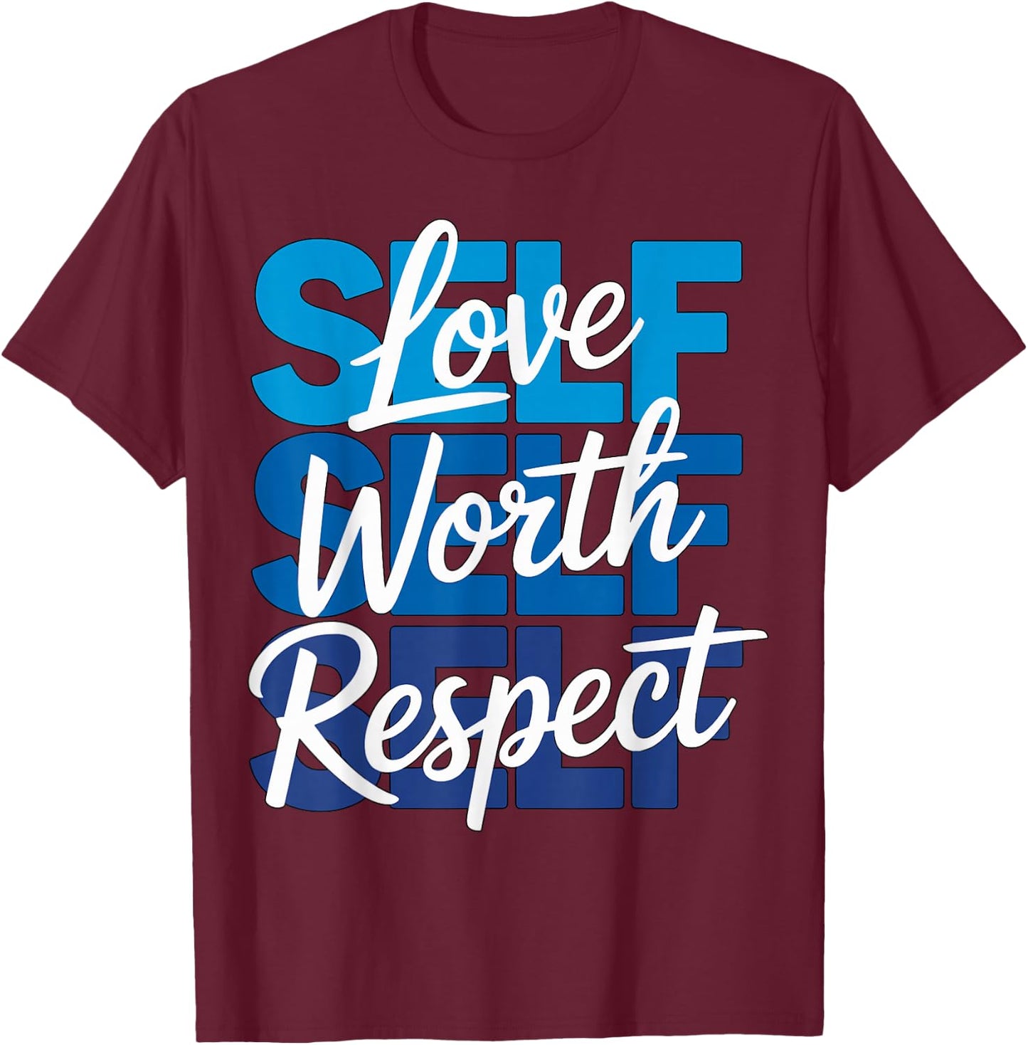 Self Love Self Worth Self Respect T-Shirt - T-Shirt | Maroon