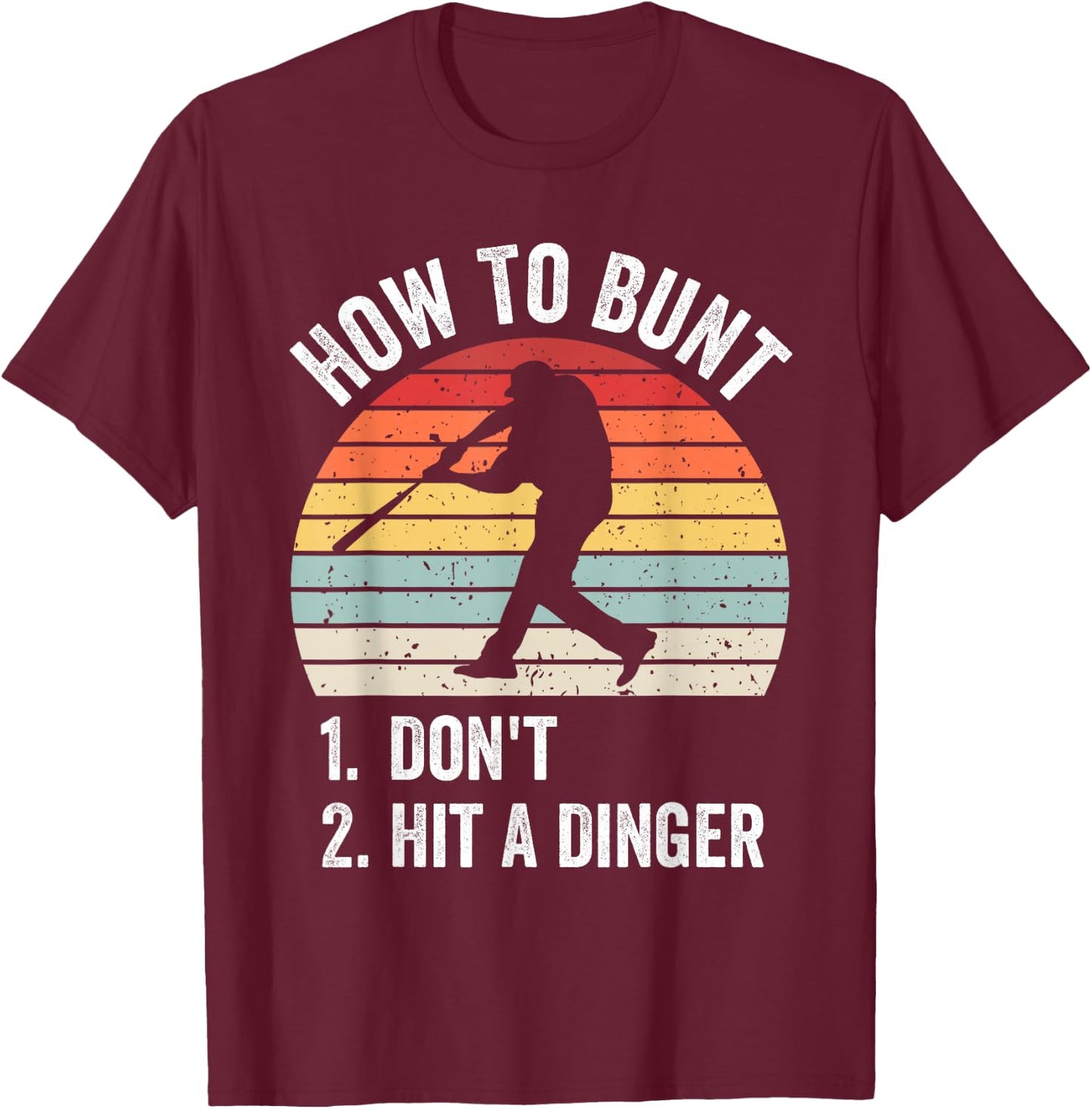 How To Bunt Don't Hit A Dinger Funny Baseball Player T-Shirt - T-Shirt | Maroon