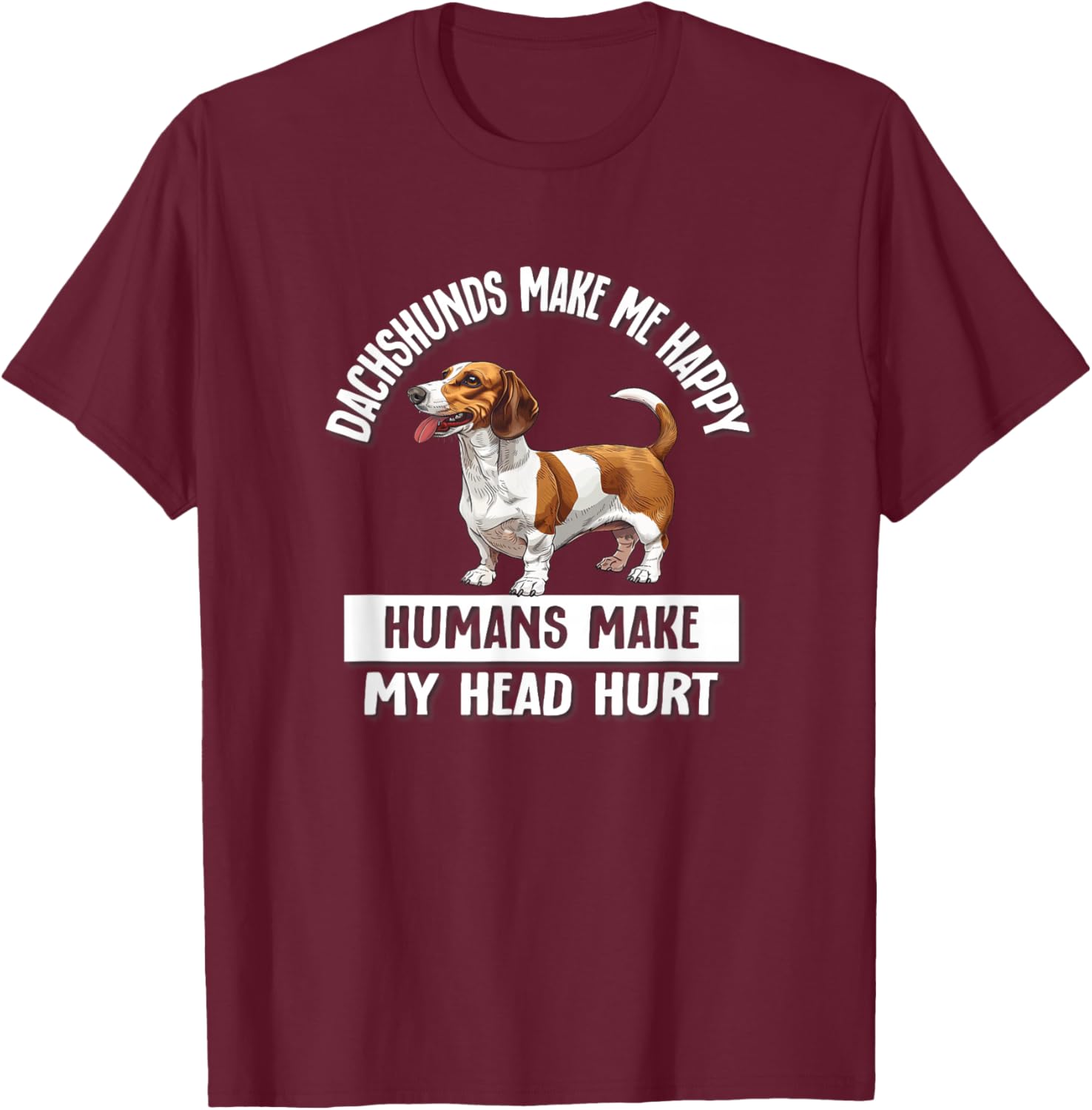 Funny Humans Hurt My Head Brown Piebald Dachshund Lover T-Shirt - T-Shirt | Maroon