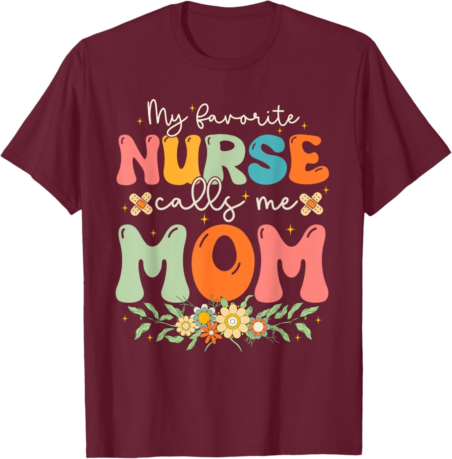 My Favorite Nurse Calls Me Mom Stethoscope Mother Nurse T-Shirt - T-Shirt | Maroon