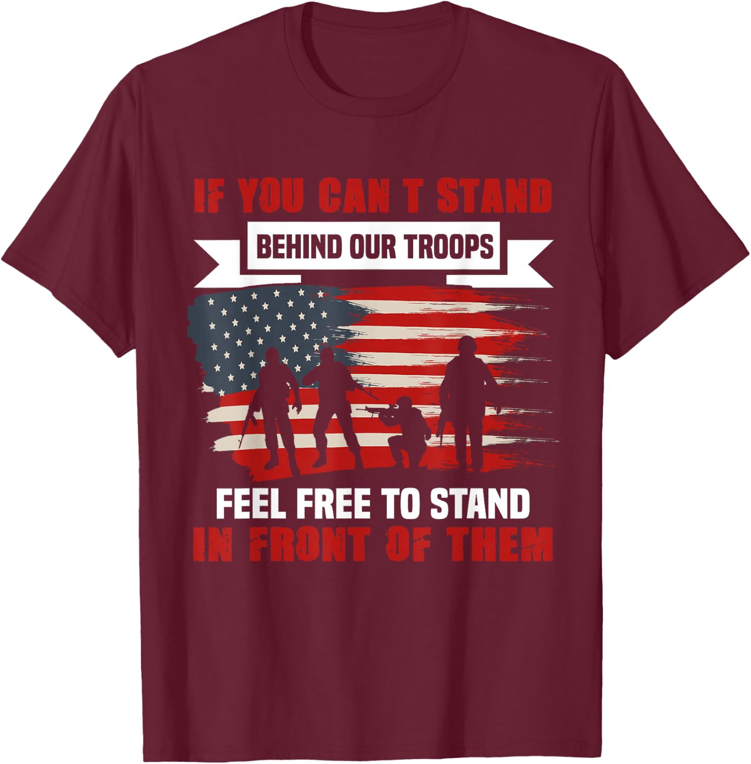 If You Can't Stand Behind Our Troops America T-Shirt - T-Shirt | Maroon