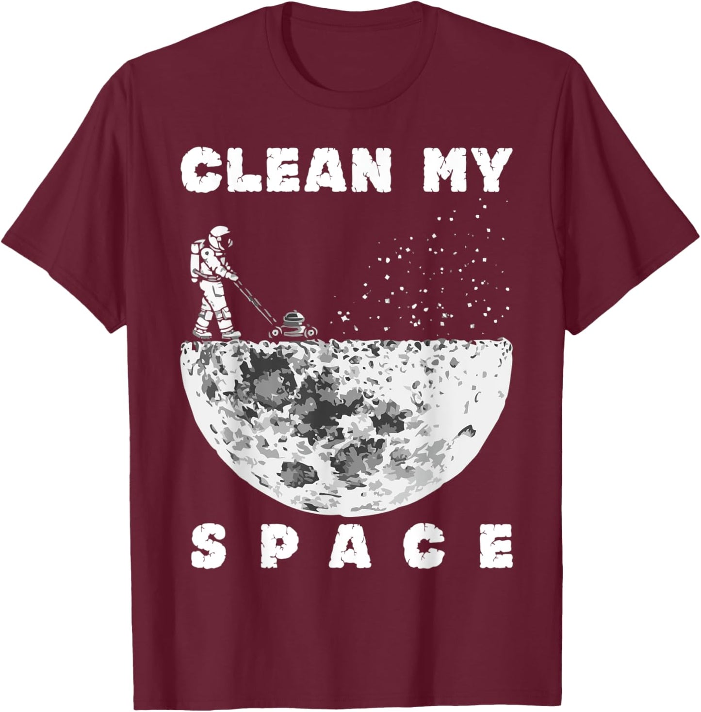 Clean My Space Astronaut Cleaning Space Funny T-Shirt - T-Shirt | Maroon
