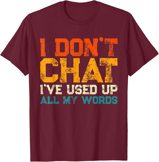 I Don't Chat I've Used Up All My Words Funny Saying T-Shirt - T-Shirt | Maroon