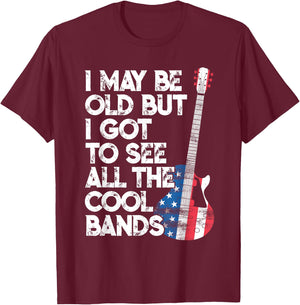 I May Be Old But I Got To See All The Cool Bands T-Shirt - T-Shirt | Maroon