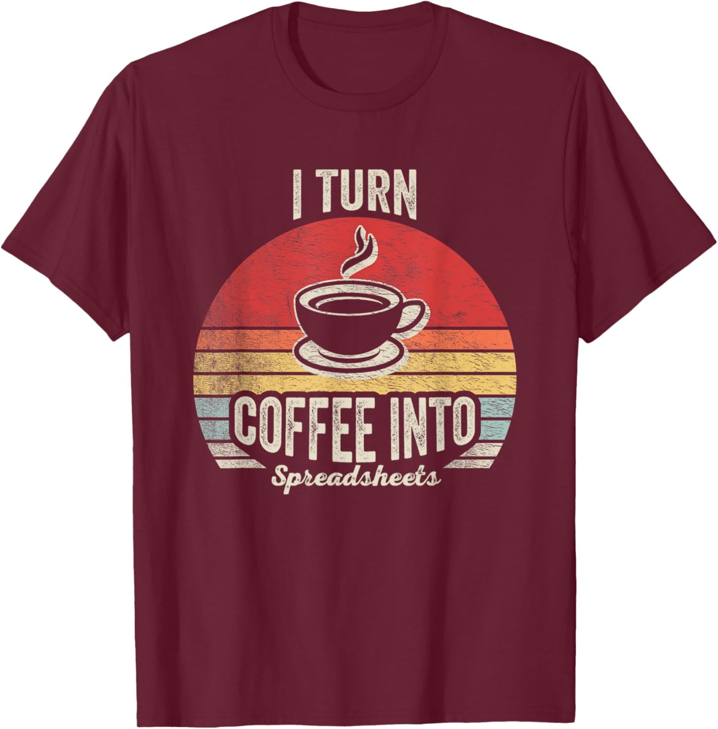 Vintage I Turn Coffee Into Spreadsheets Finance Accountant T-Shirt - T-Shirt | Maroon