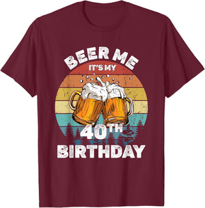 Beer Me Its My 40th Birthday 40 Years Old Men Women Drinking T-Shirt - T-Shirt | Maroon