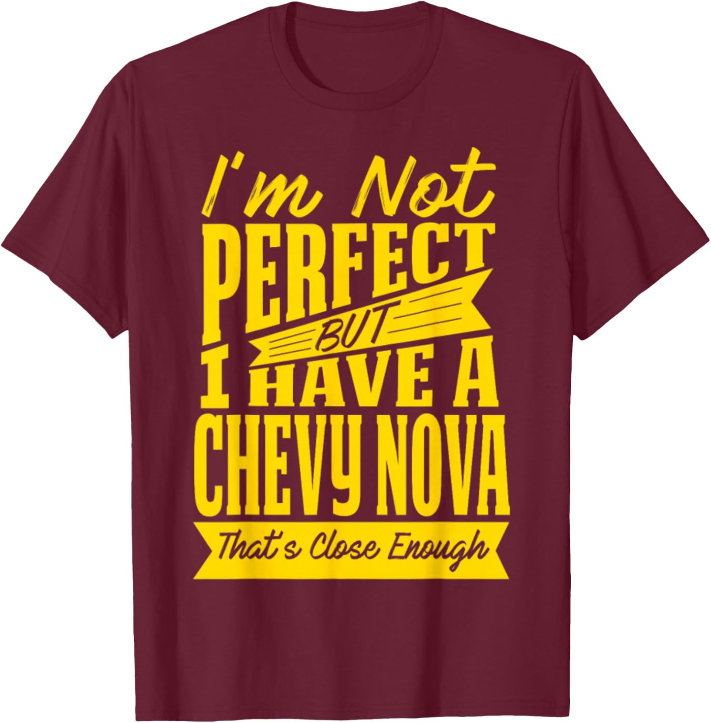Perfect with Chevy Nova T-Shirt - T-Shirt | Maroon