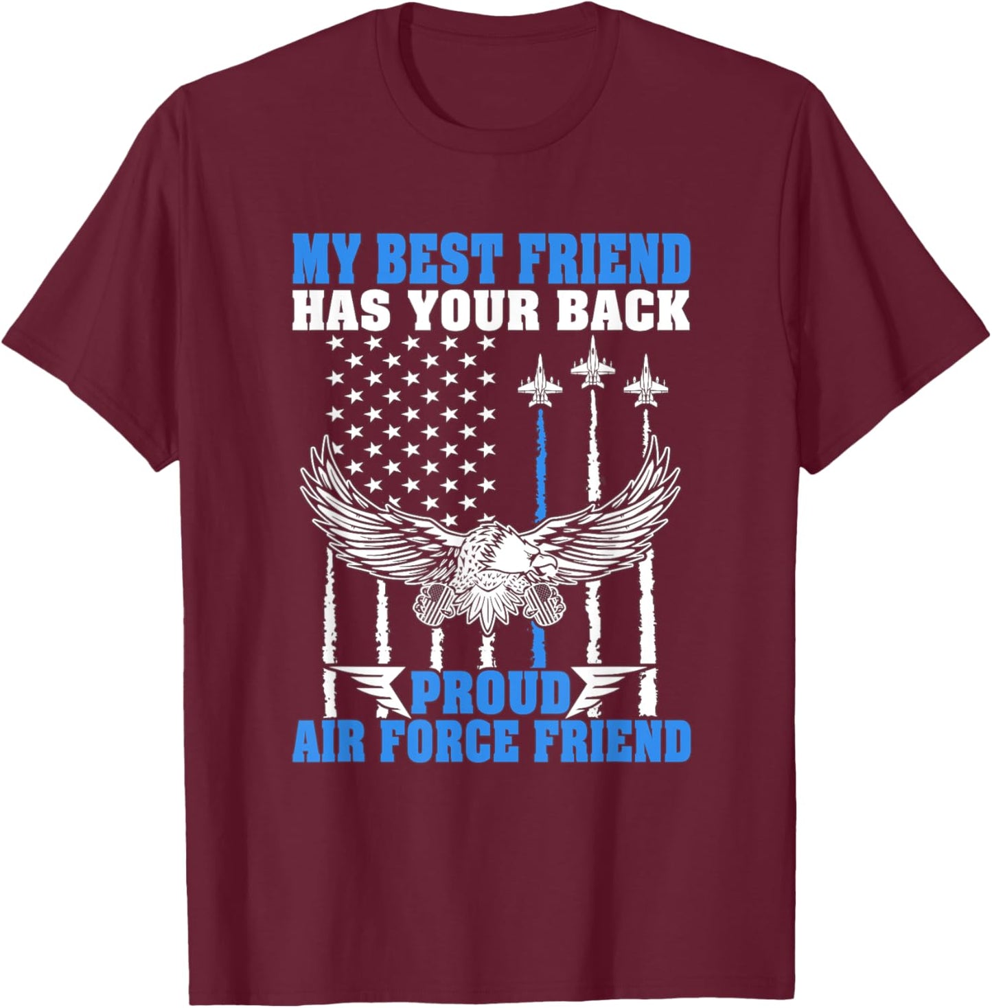 My Best Friend Has Your Back Proud Air Force Friend Gift T-Shirt - T-Shirt | Maroon
