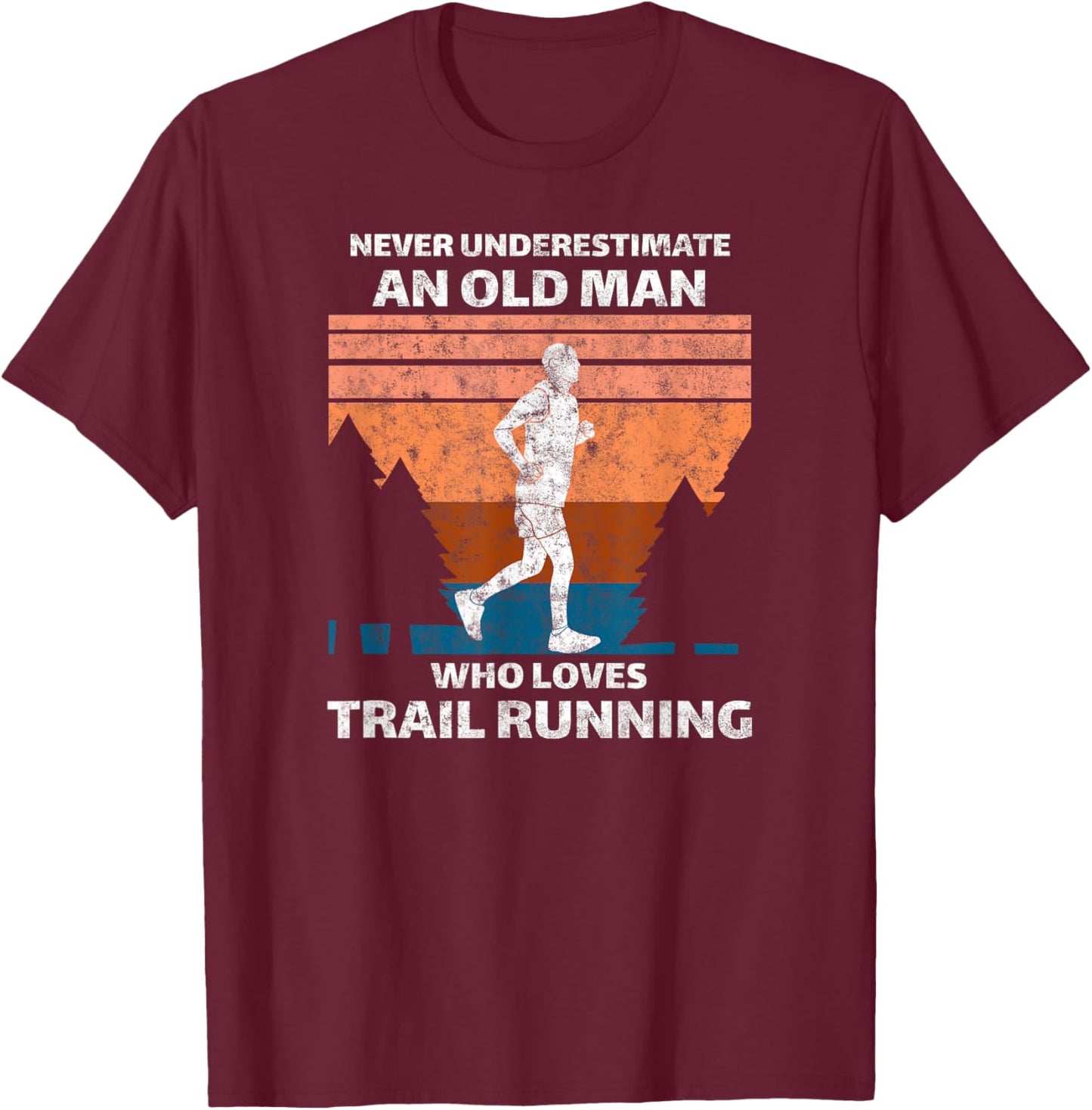 Run Runner Trail Running Never Underestimate An Old Man T-Shirt - T-Shirt | Maroon