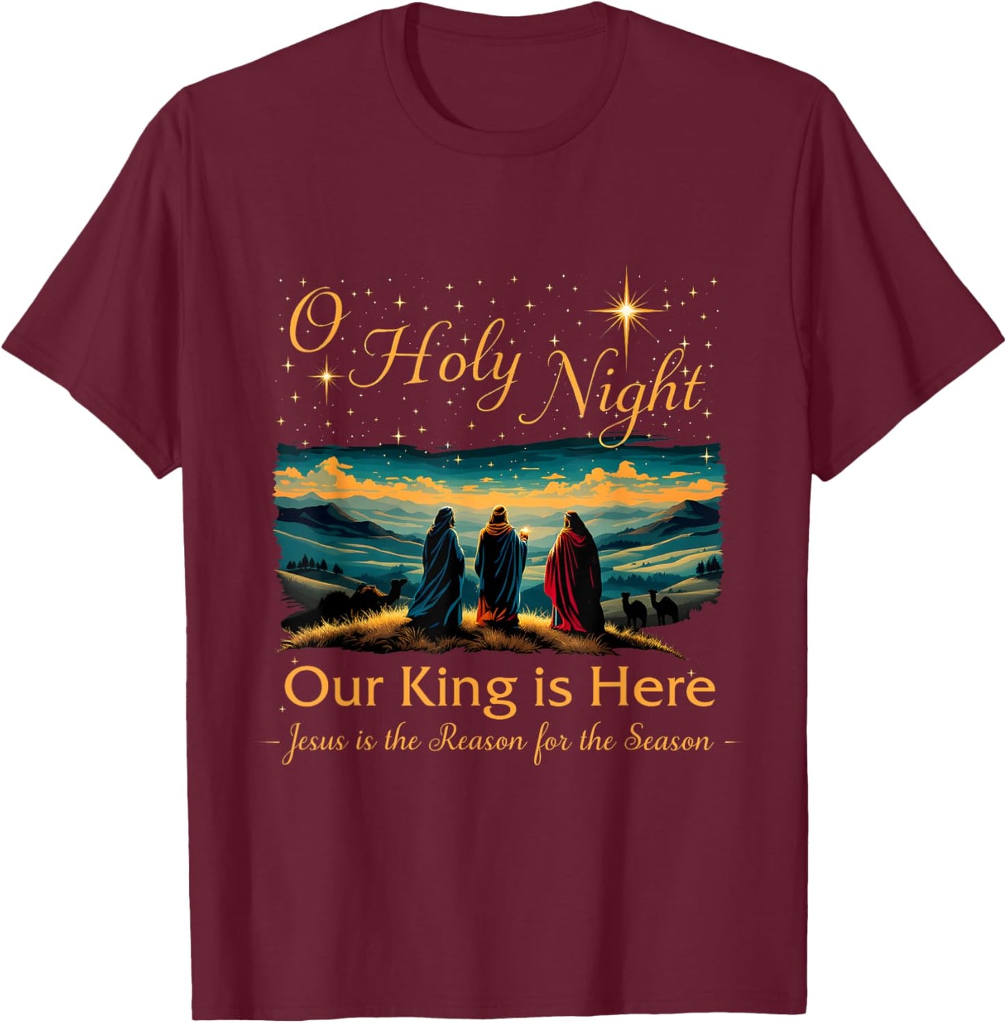 Jesus is the Reason Christian O Holy Night Our King Is Here T-Shirt - T-Shirt | Maroon