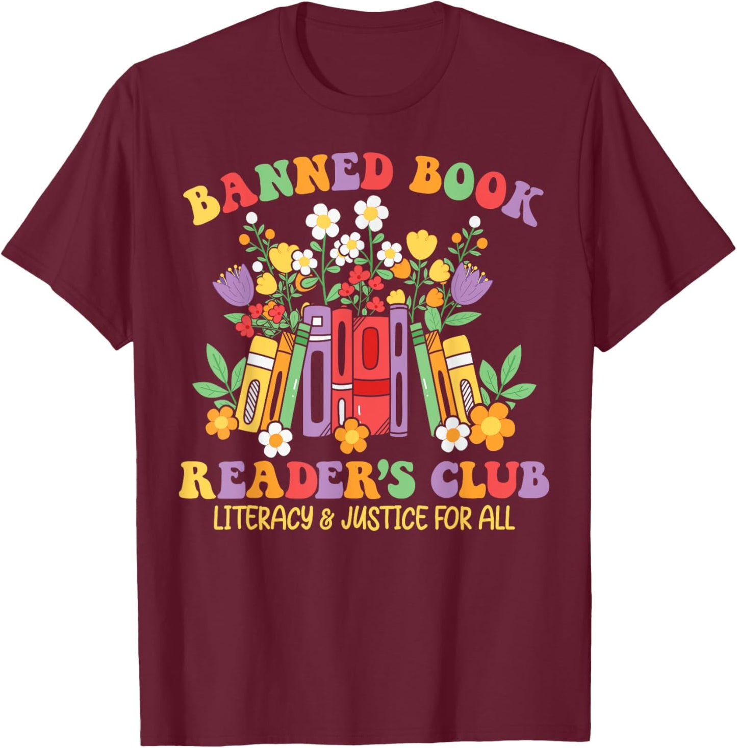 Banned Book Reader's Club Literacy And Justice For All T-Shirt - T-Shirt | Maroon