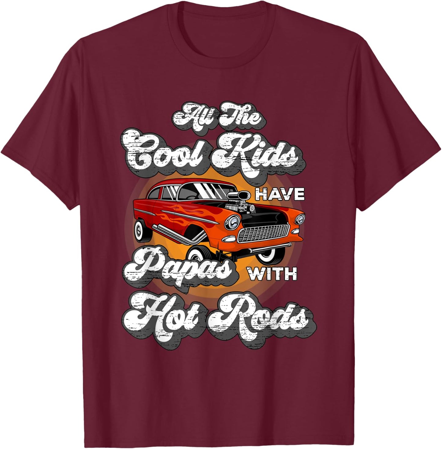 Cool Kids have Papas Hot Rods Vintage Hotrod Papa T-Shirt - T-Shirt | Maroon