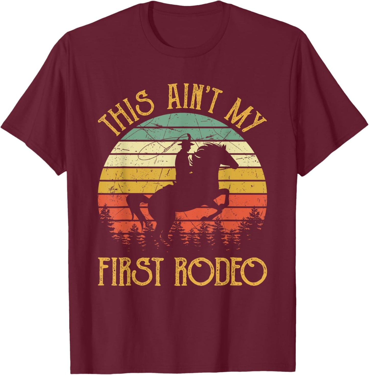 Western Cowboy Riding Horse This Ain't My First Rodeo T-Shirt - T-Shirt | Maroon