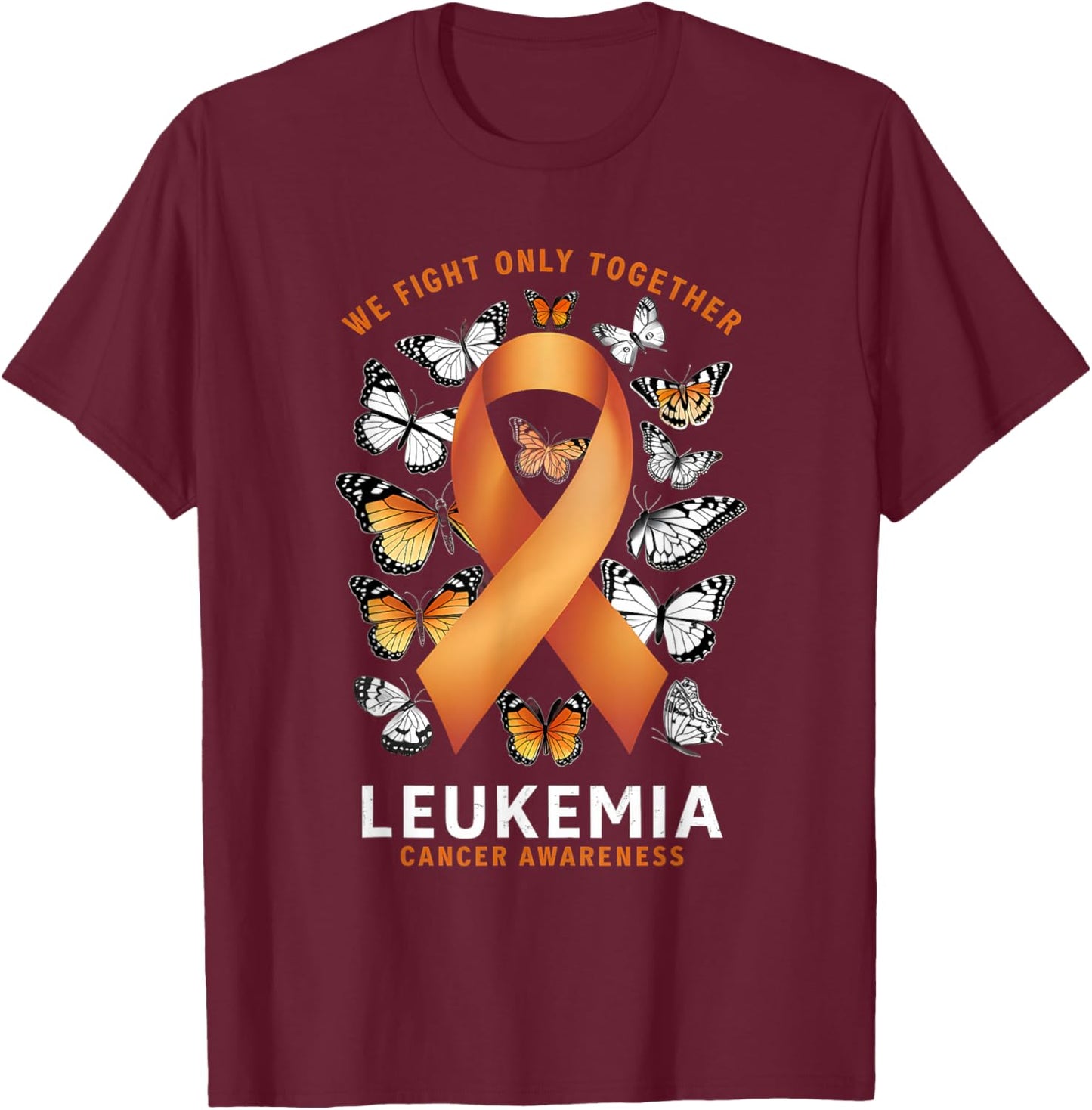 Leukemia Awareness We Fight Only Together Orange Ribbon T-Shirt - T-Shirt | Maroon