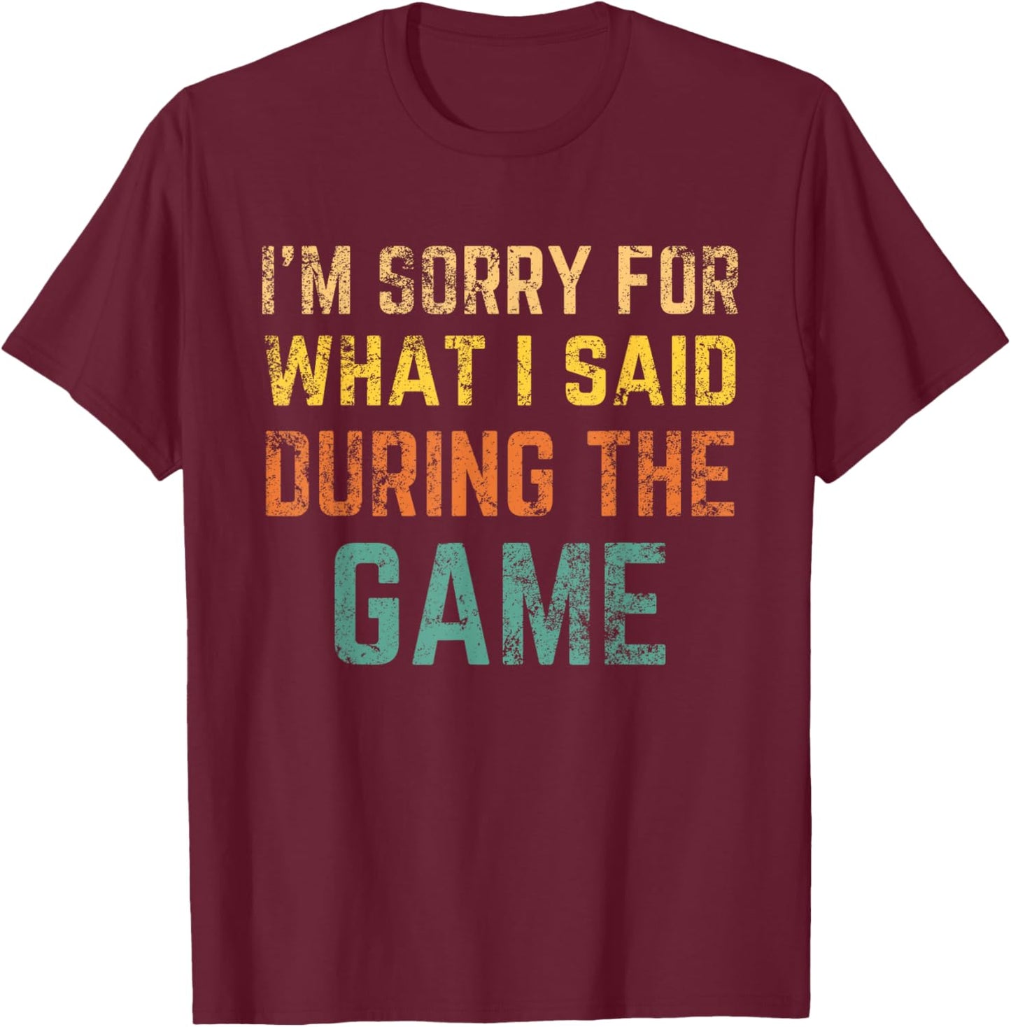 Im Sorry for what I said during the game retro vintage T-Shirt - T-Shirt | Maroon